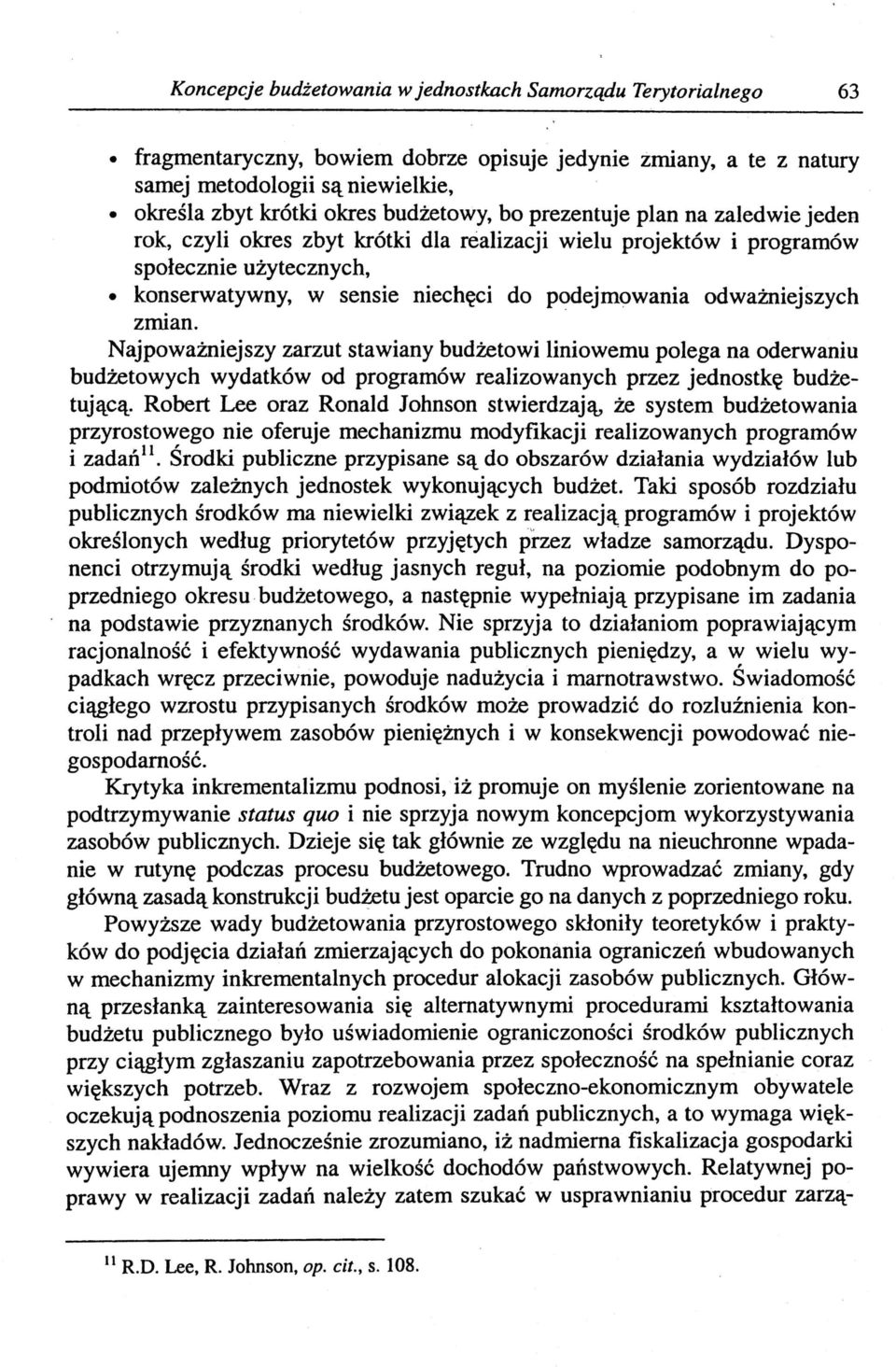 odważniej szych zmian. Najpoważniejszy zarzut stawiany budżetowi liniowemu polega na oderwaniu budżetowych wydatków od programów realizowanych przez jednostkę budżetującą.