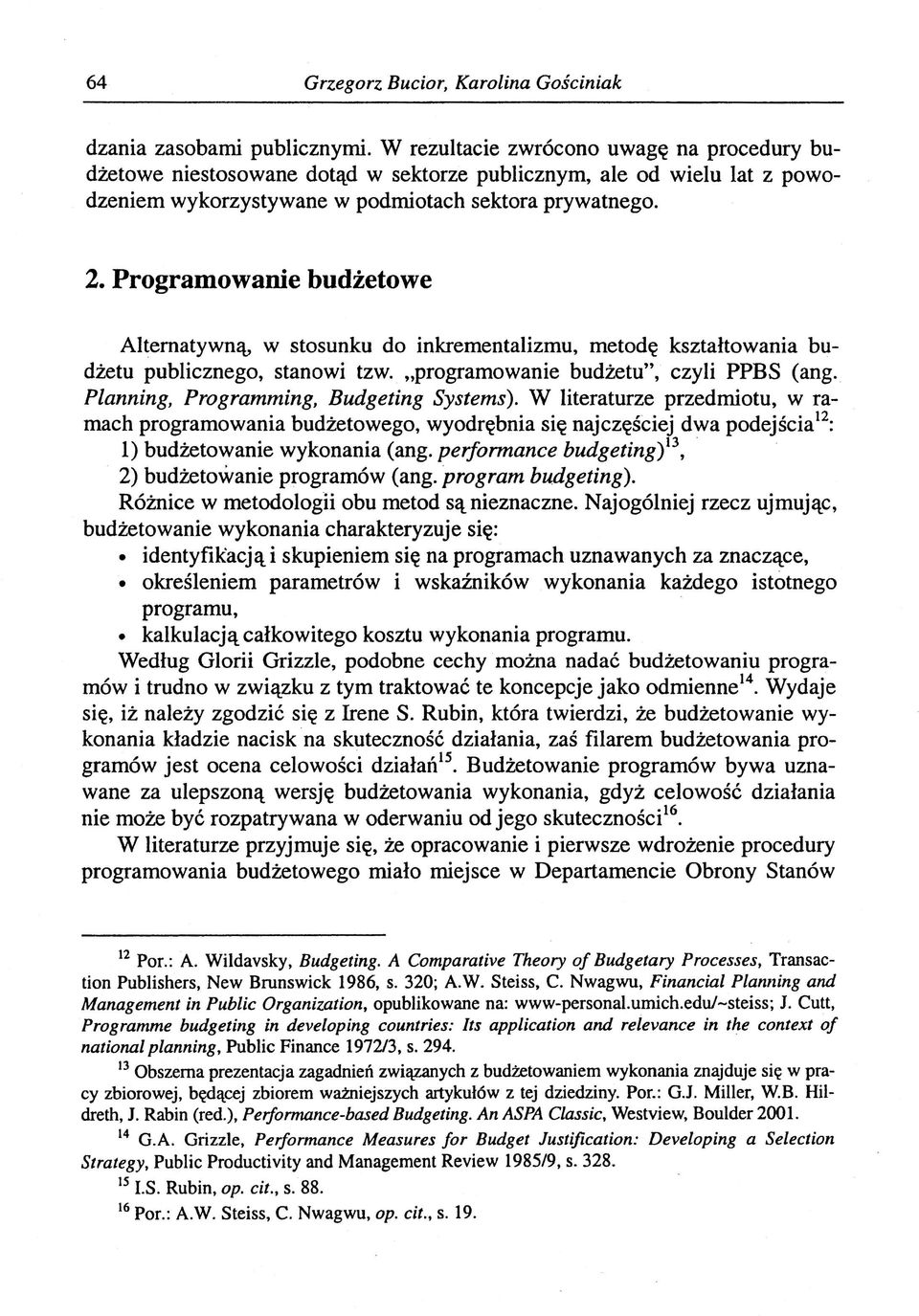 Programowanie budżetowe Alternatywną, w stosunku do inkrementalizmu, metodę kształtowania budżetu publicznego, stanowi tzw. programowanie budżetu", czyli PPBS (ang.