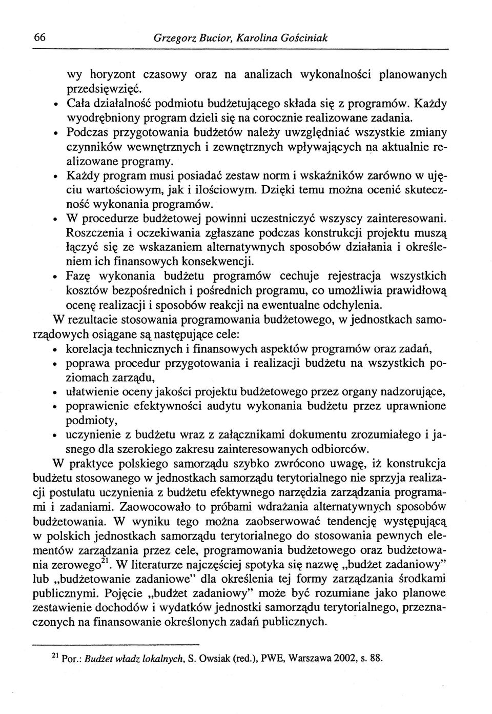 Podczas przygotowania budżetów należy uwzględniać wszystkie zmiany czynników wewnętrznych i zewnętrznych wpływających na aktualnie realizowane programy.