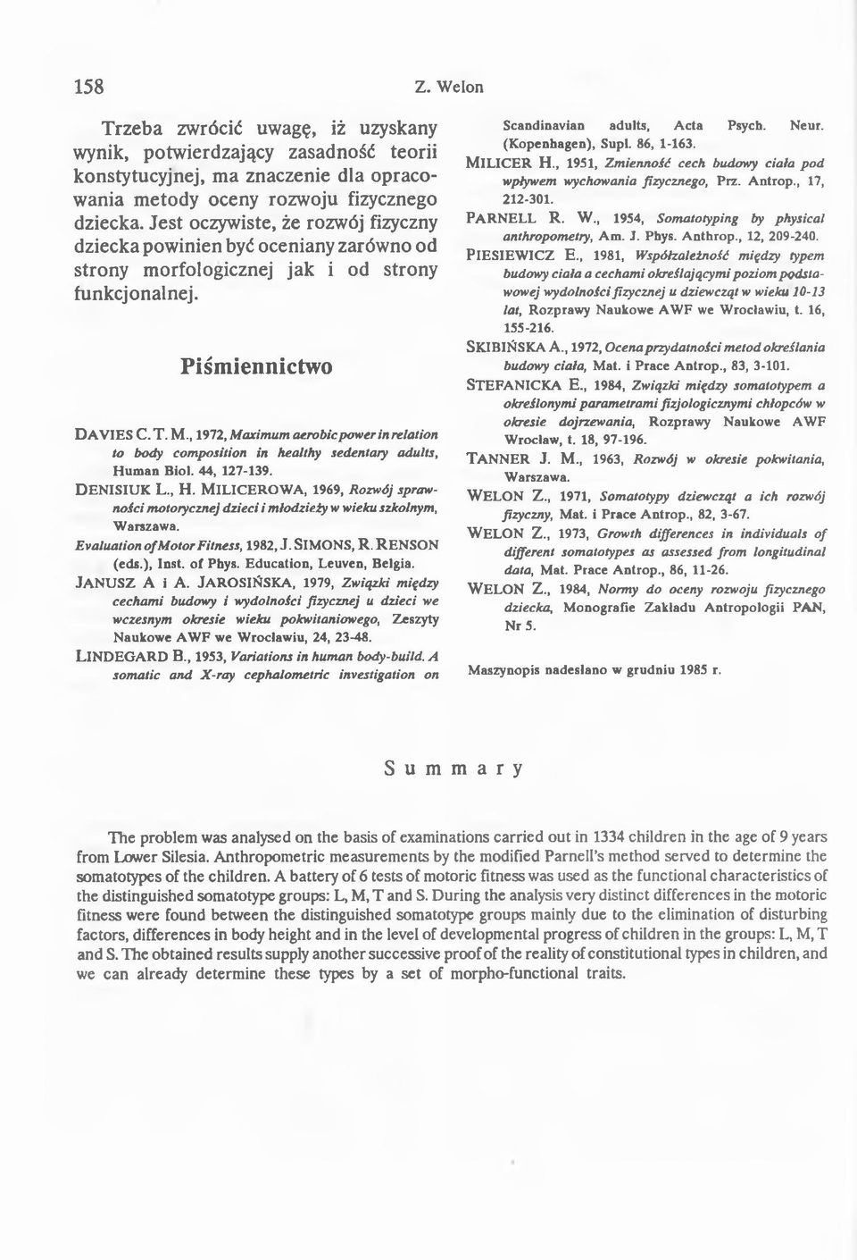 , 1972, Maximum aerobic power in relation to body composition in healthy sedentary adults, Human Biol. 44, 127-139. DENISIUK L., H. MlLICEROWA, 1969, Rozwój sprawności motorycznej dzieci i młodzieży w wieku szkolnym, Warszawa.