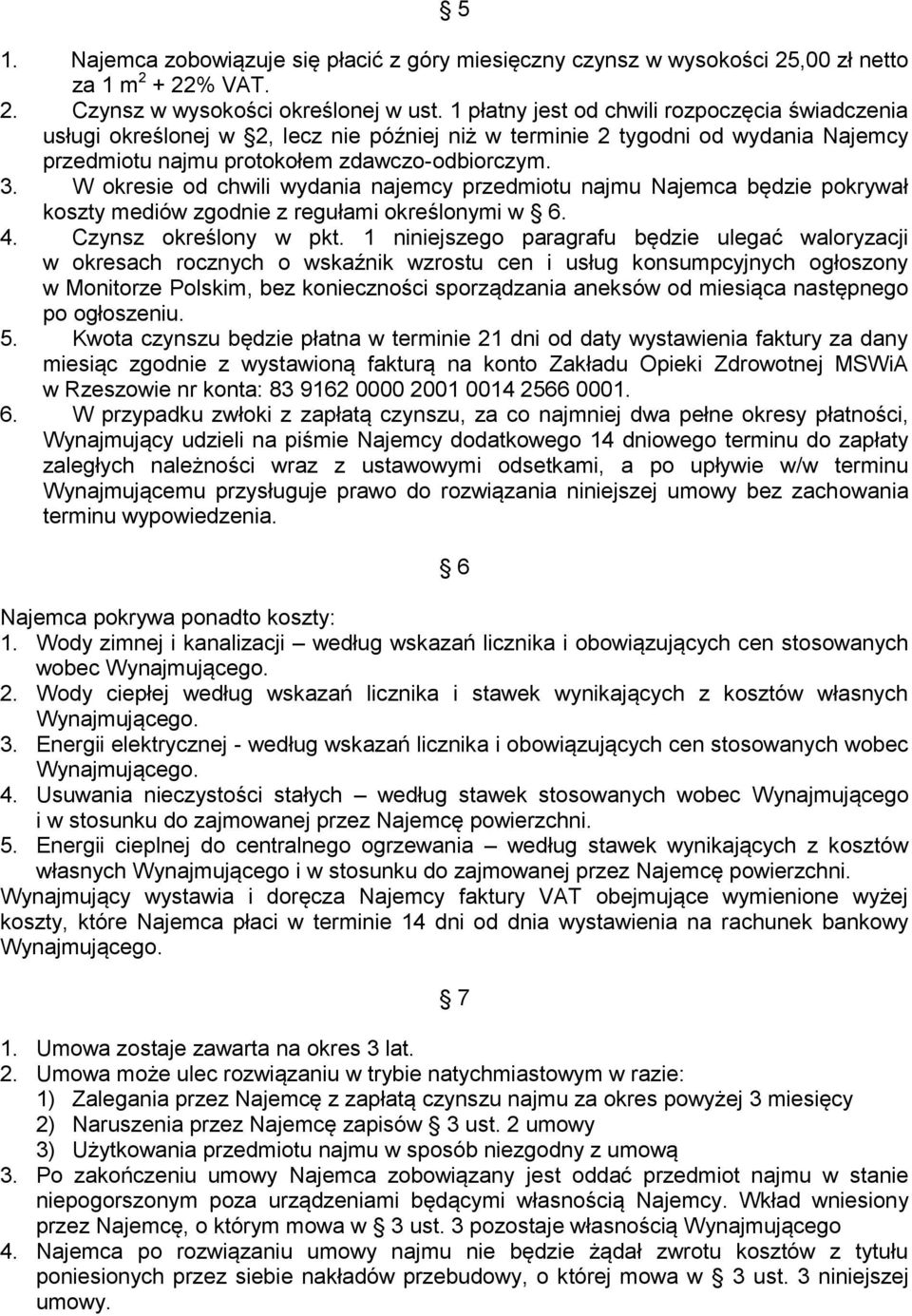 W okresie od chwili wydania najemcy przedmiotu najmu Najemca będzie pokrywał koszty mediów zgodnie z regułami określonymi w 6. 4. Czynsz określony w pkt.