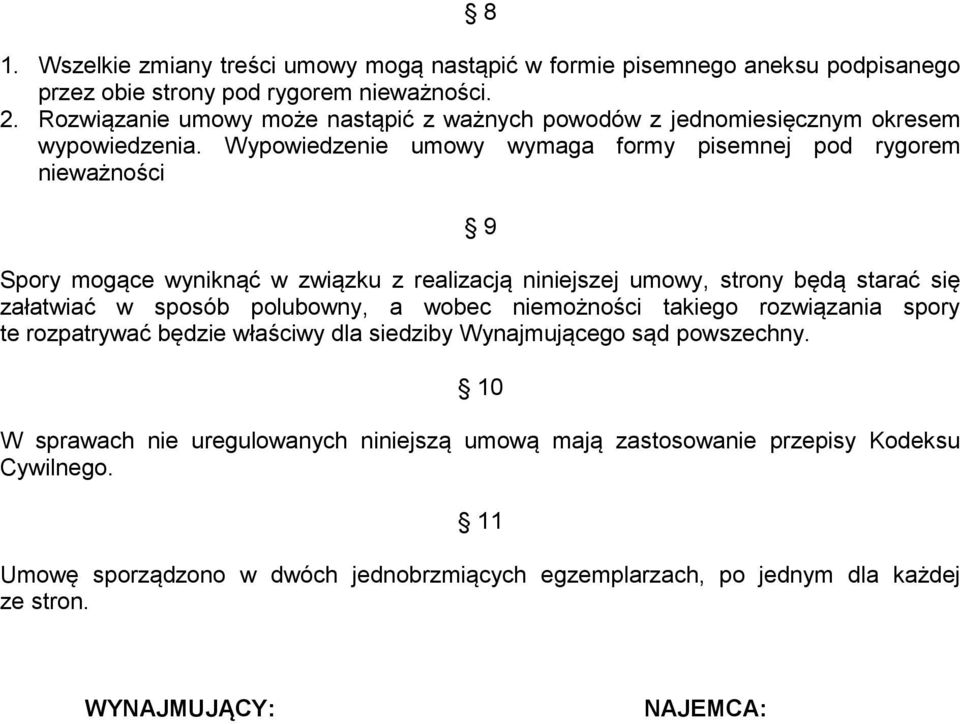 Wypowiedzenie umowy wymaga formy pisemnej pod rygorem nieważności 9 Spory mogące wyniknąć w związku z realizacją niniejszej umowy, strony będą starać się załatwiać w sposób polubowny,