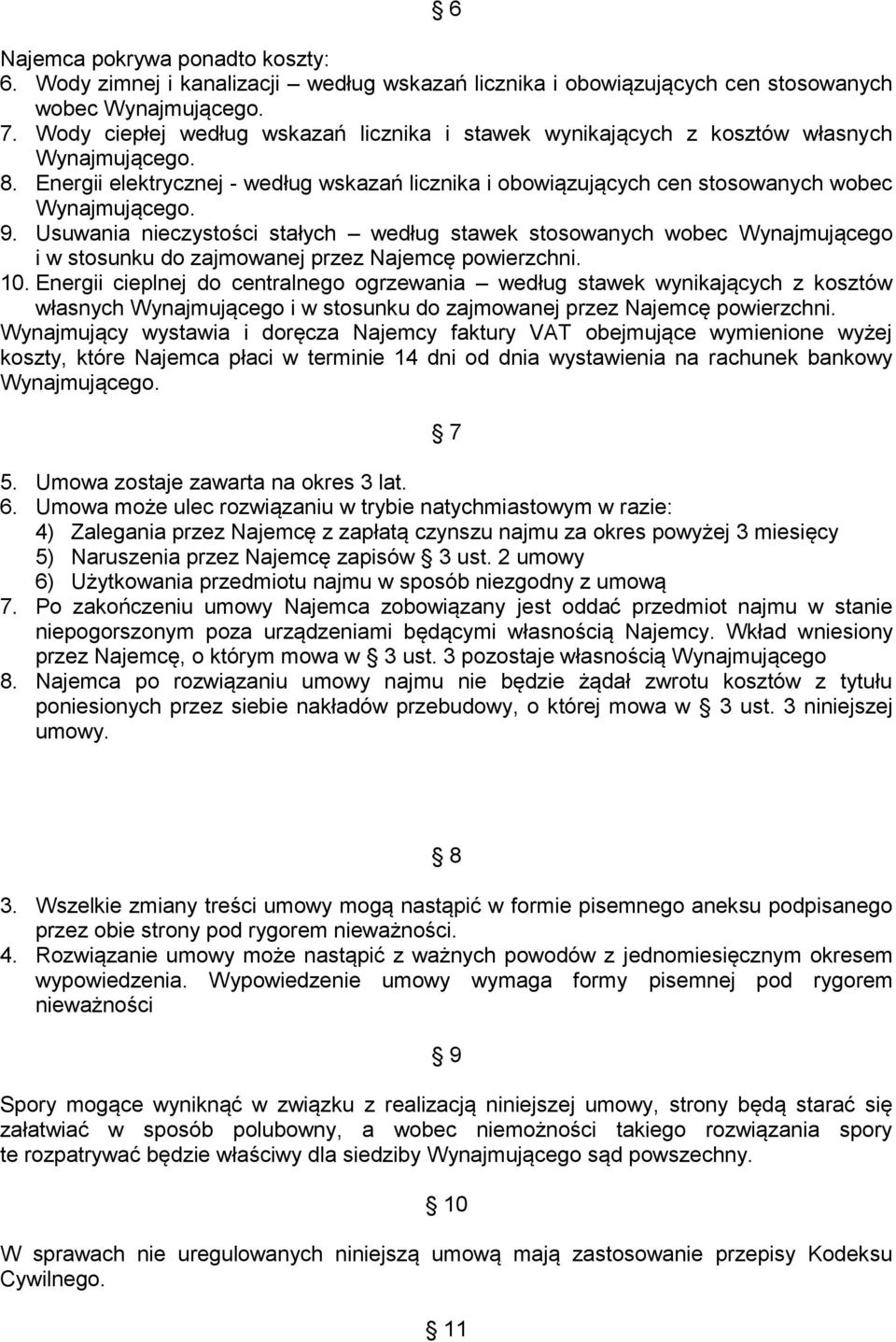 Usuwania nieczystości stałych według stawek stosowanych wobec Wynajmującego i w stosunku do zajmowanej przez Najemcę powierzchni. 10.