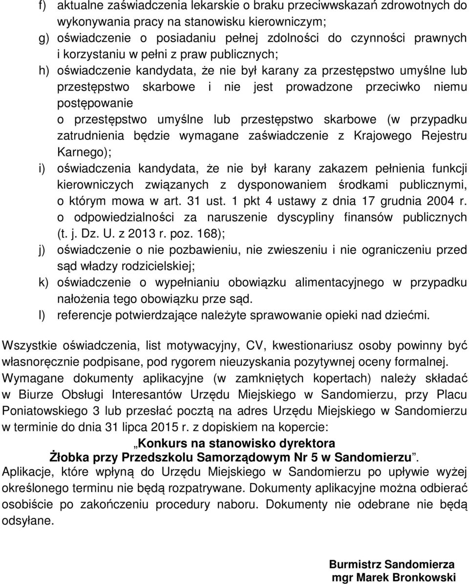 przestępstwo umyślne lub przestępstwo skarbowe (w przypadku zatrudnienia będzie wymagane zaświadczenie z Krajowego Rejestru Karnego); i) oświadczenia kandydata, że nie był karany zakazem pełnienia