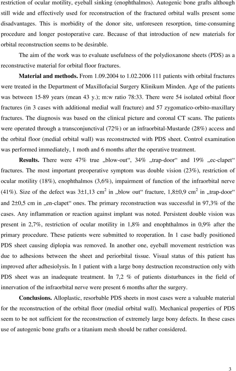 This is morbidity of the donor site, unforeseen resorption, time-consuming procedure and longer postoperative care.
