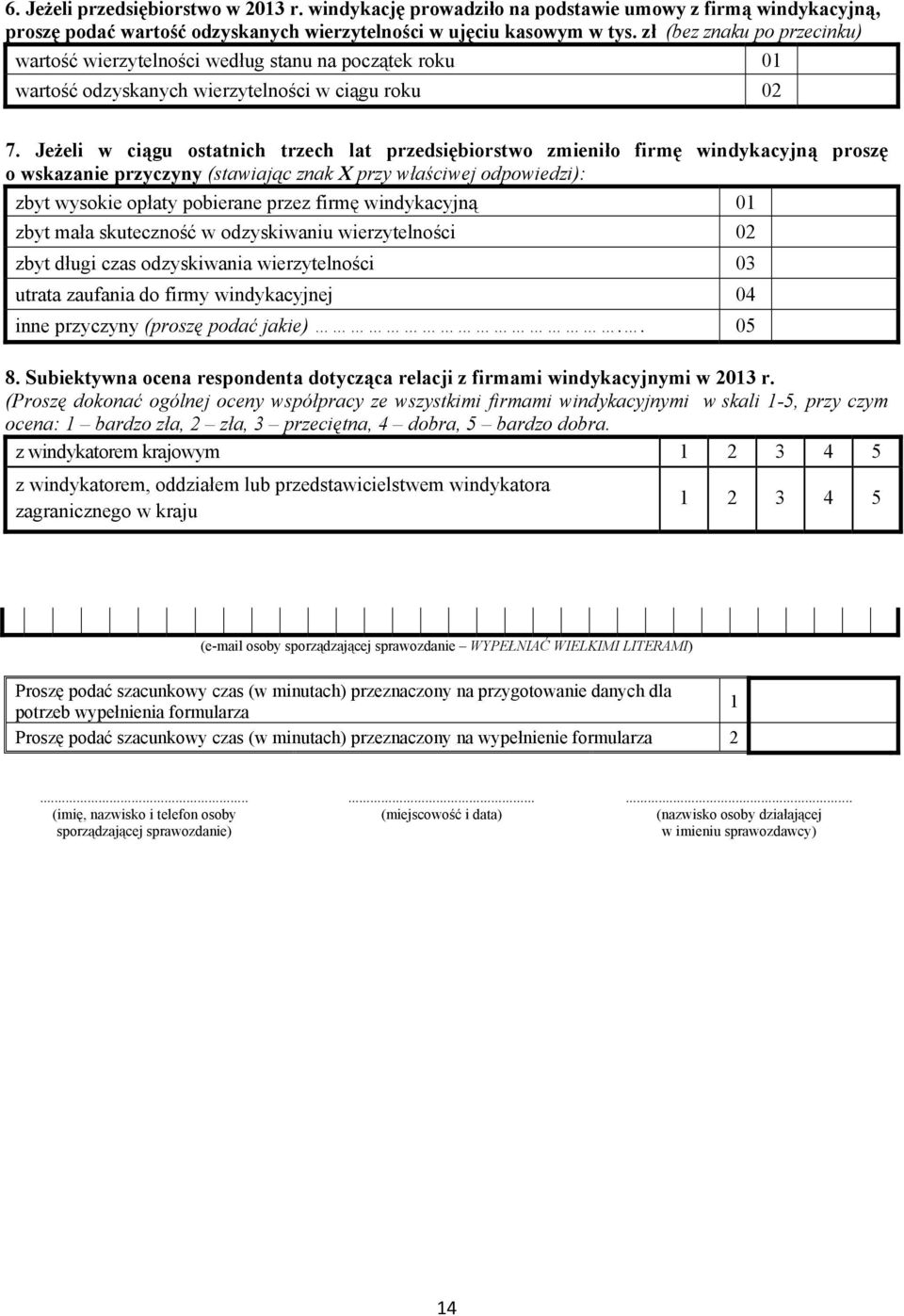 Jeżeli w ciągu ostatnich trzech lat przedsiębiorstwo zmieniło firmę windykacyjną proszę o wskazanie przyczyny (stawiając znak X przy właściwej odpowiedzi): zbyt wysokie opłaty pobierane przez firmę