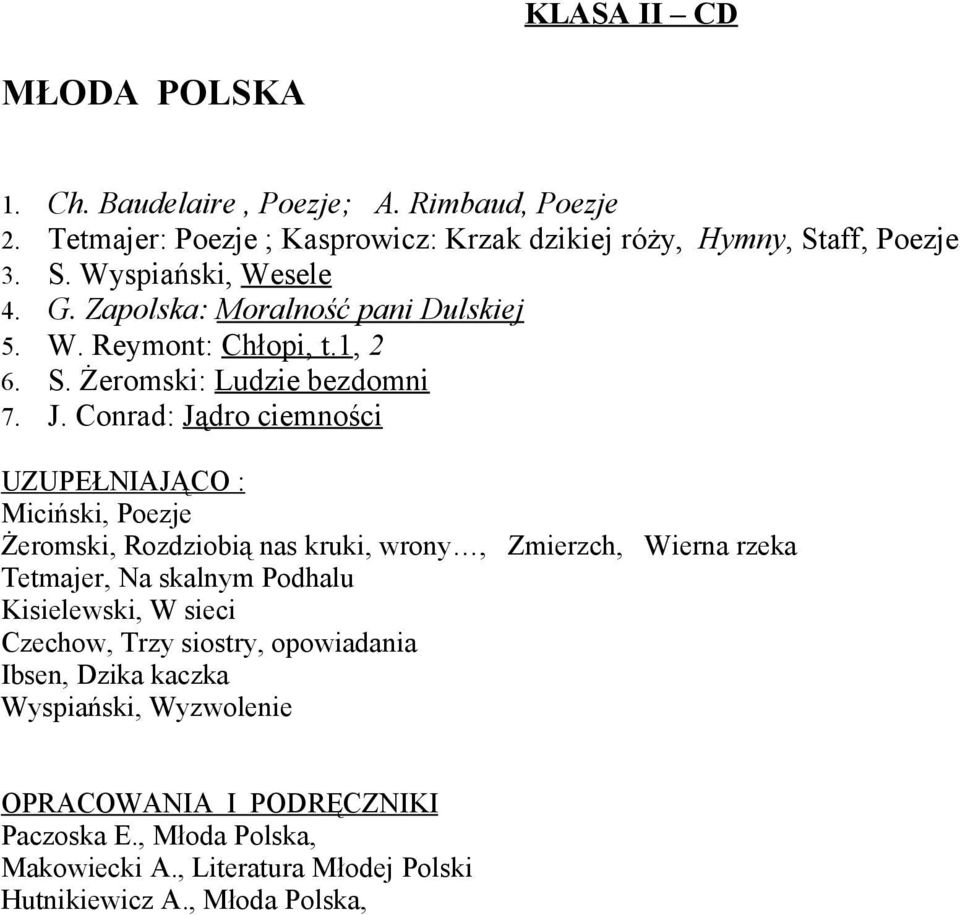 Conrad: Jądro ciemności UZUPEŁNIAJĄCO : Miciński, Poezje Żeromski, Rozdziobią nas kruki, wrony, Zmierzch, Wierna rzeka Tetmajer, Na skalnym Podhalu Kisielewski, W