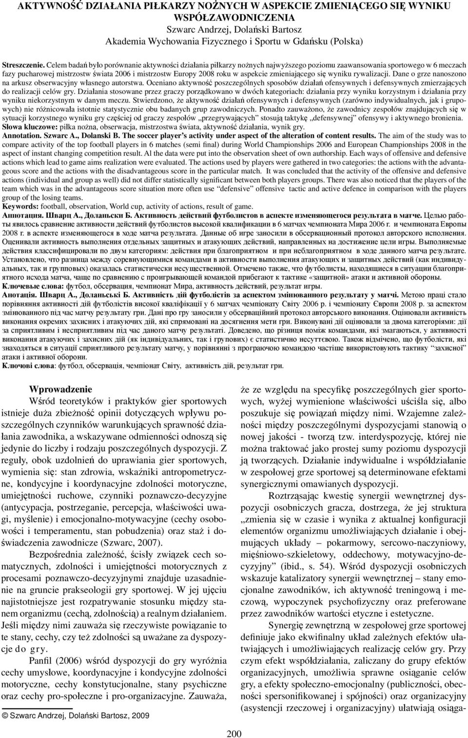 aspekcie zmieniającego się wyniku rywalizacji. Dane o grze nanoszono na arkusz obserwacyjny własnego autorstwa.
