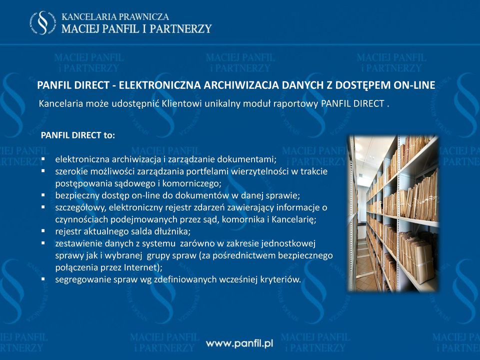 dostęp on-line do dokumentów w danej sprawie; szczegółowy, elektroniczny rejestr zdarzeń zawierający informacje o czynnościach podejmowanych przez sąd, komornika i Kancelarię; rejestr