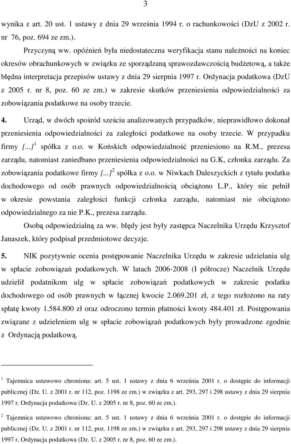 29 sierpnia 1997 r. Ordynacja podatkowa (DzU z 2005 r. nr 8, poz. 60 ze zm.) w zakresie skutków przeniesienia odpowiedzialności za zobowiązania podatkowe na osoby trzecie. 4.