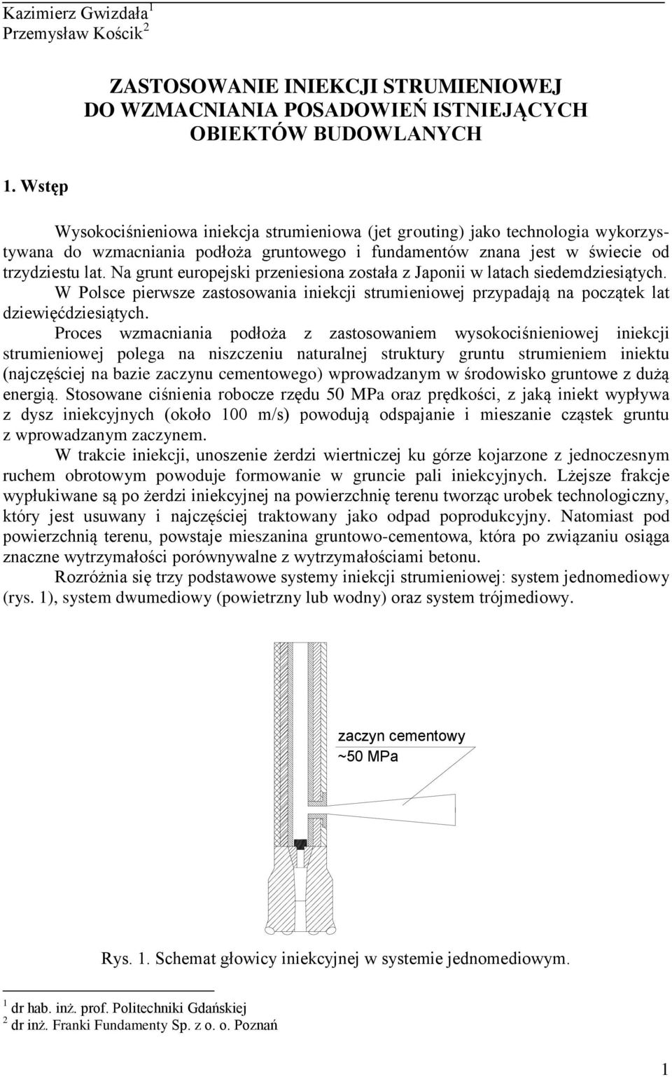 Na grunt europejski przeniesiona została z Japonii w latach siedemdziesiątych. W Polsce pierwsze zastosowania iniekcji strumieniowej przypadają na początek lat dziewięćdziesiątych.
