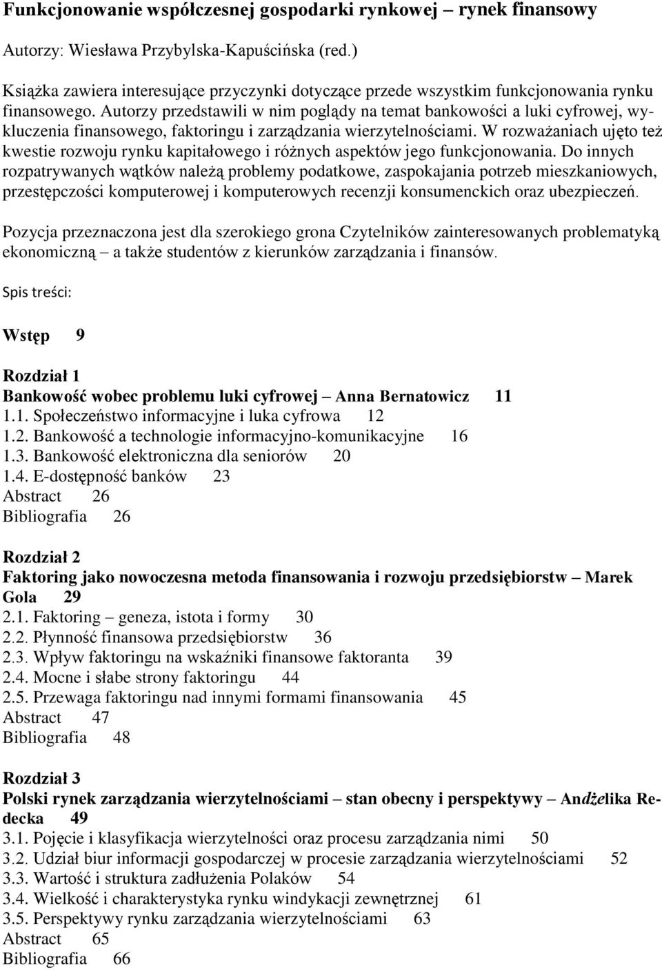 Autorzy przedstawili w nim poglądy na temat bankowości a luki cyfrowej, wykluczenia finansowego, faktoringu i zarządzania wierzytelnościami.