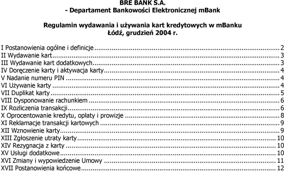 ..4 VI Używanie karty...4 VII Duplikat karty...5 VIII Dysponowanie rachunkiem...6 IX Rozliczenia transakcji...6 X Oprocentowanie kredytu, opłaty i prowizje.