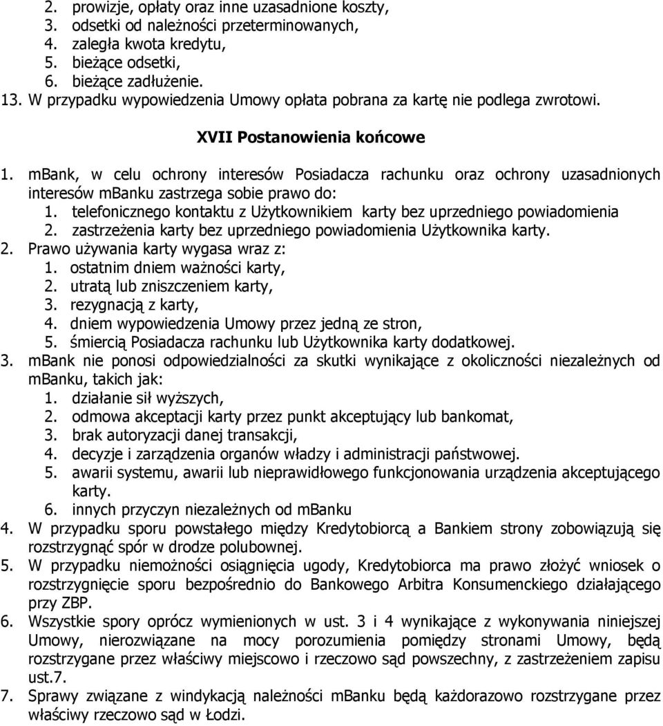 mbank, w celu ochrony interesów Posiadacza rachunku oraz ochrony uzasadnionych interesów mbanku zastrzega sobie prawo do: 1.