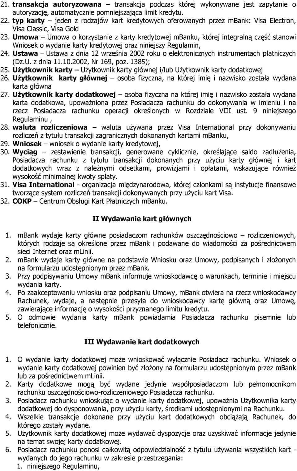 Umowa Umowa o korzystanie z karty kredytowej mbanku, której integralną część stanowi Wniosek o wydanie karty kredytowej oraz niniejszy Regulamin, 24.