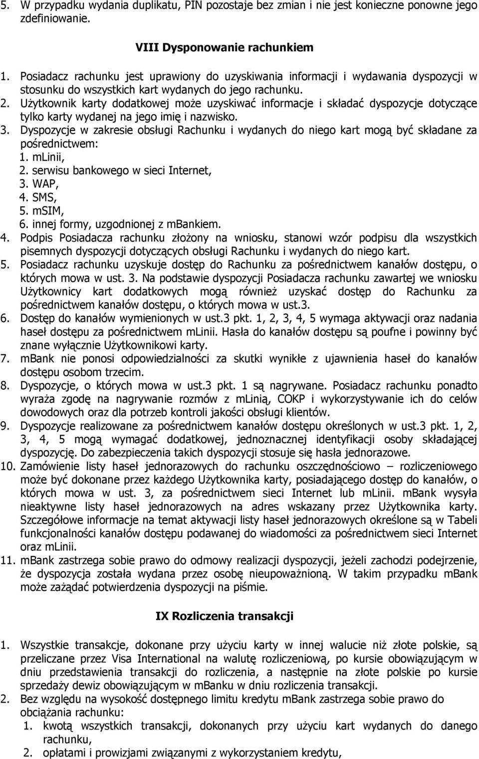 Użytkownik karty dodatkowej może uzyskiwać informacje i składać dyspozycje dotyczące tylko karty wydanej na jego imię i nazwisko. 3.