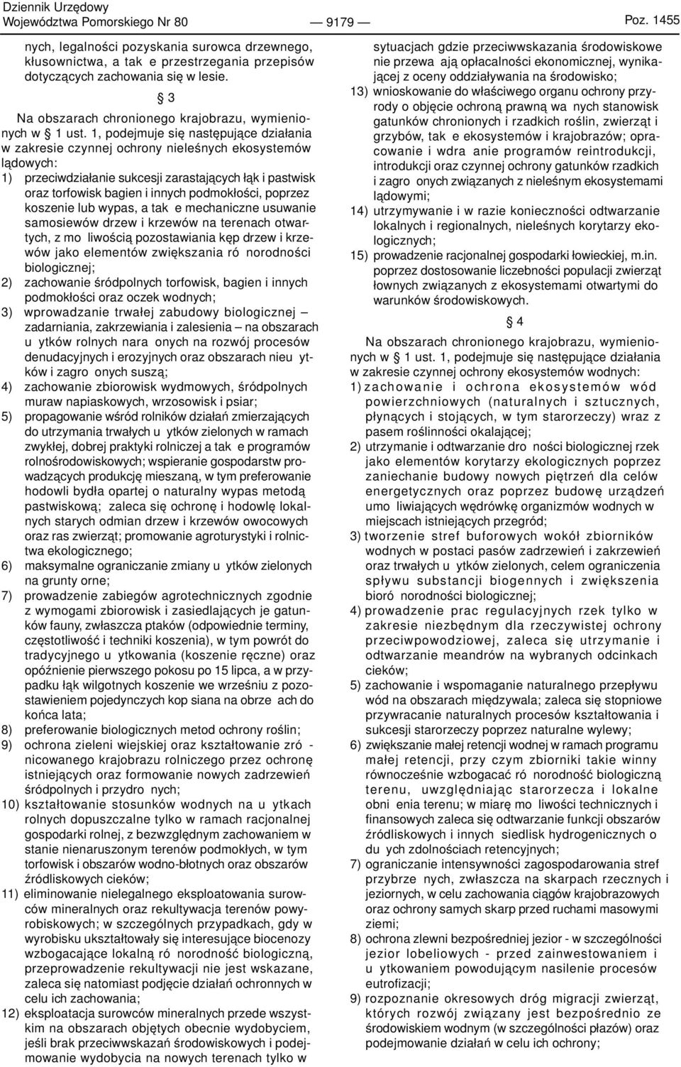 1, podejmuje się następujące działania w zakresie czynnej ochrony nieleśnych ekosystemów lądowych: 1) przeciwdziałanie sukcesji zarastających łąk i pastwisk oraz torfowisk bagien i innych