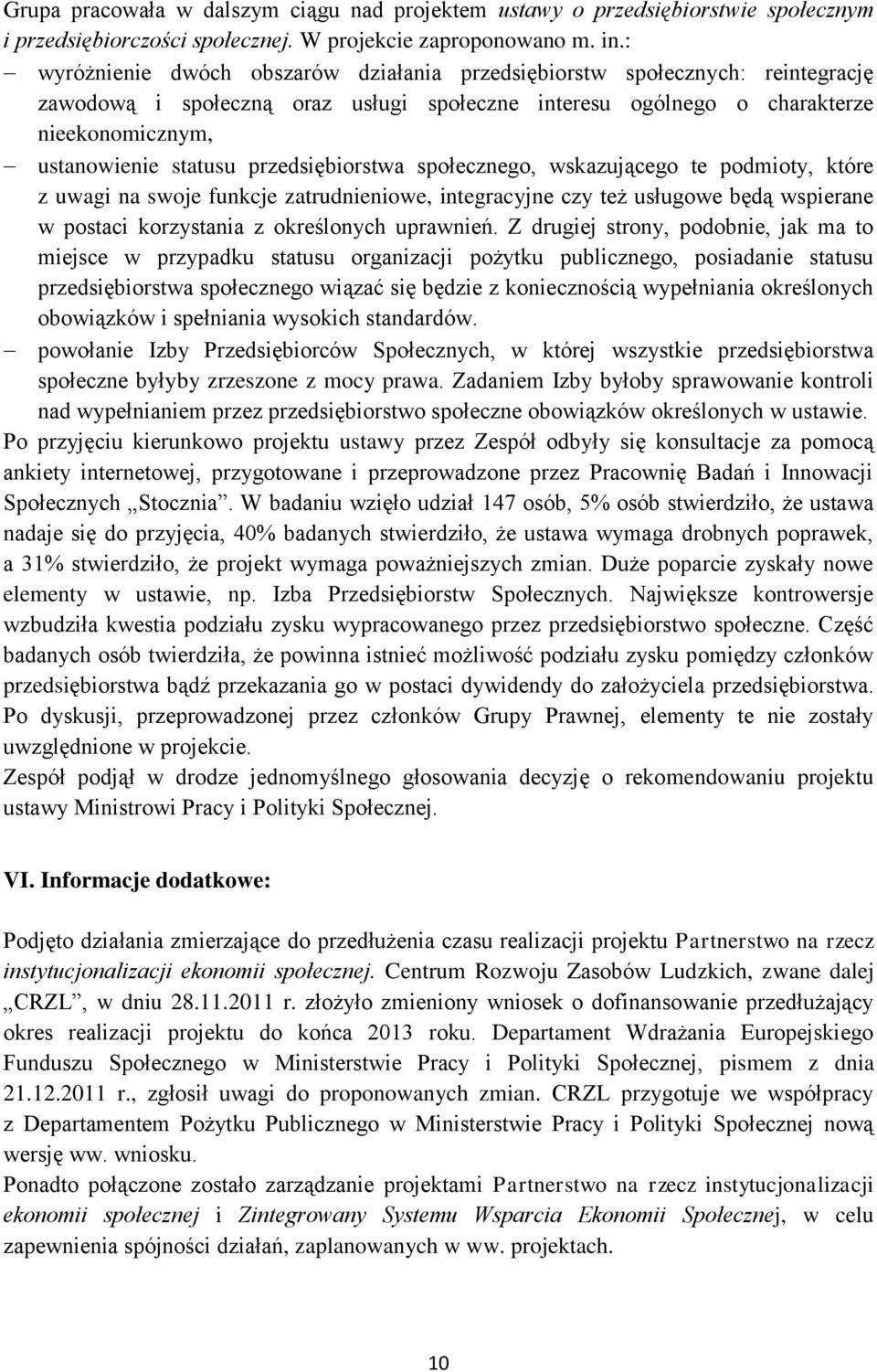 przedsiębiorstwa społecznego, wskazującego te podmioty, które z uwagi na swoje funkcje zatrudnieniowe, integracyjne czy też usługowe będą wspierane w postaci korzystania z określonych uprawnień.