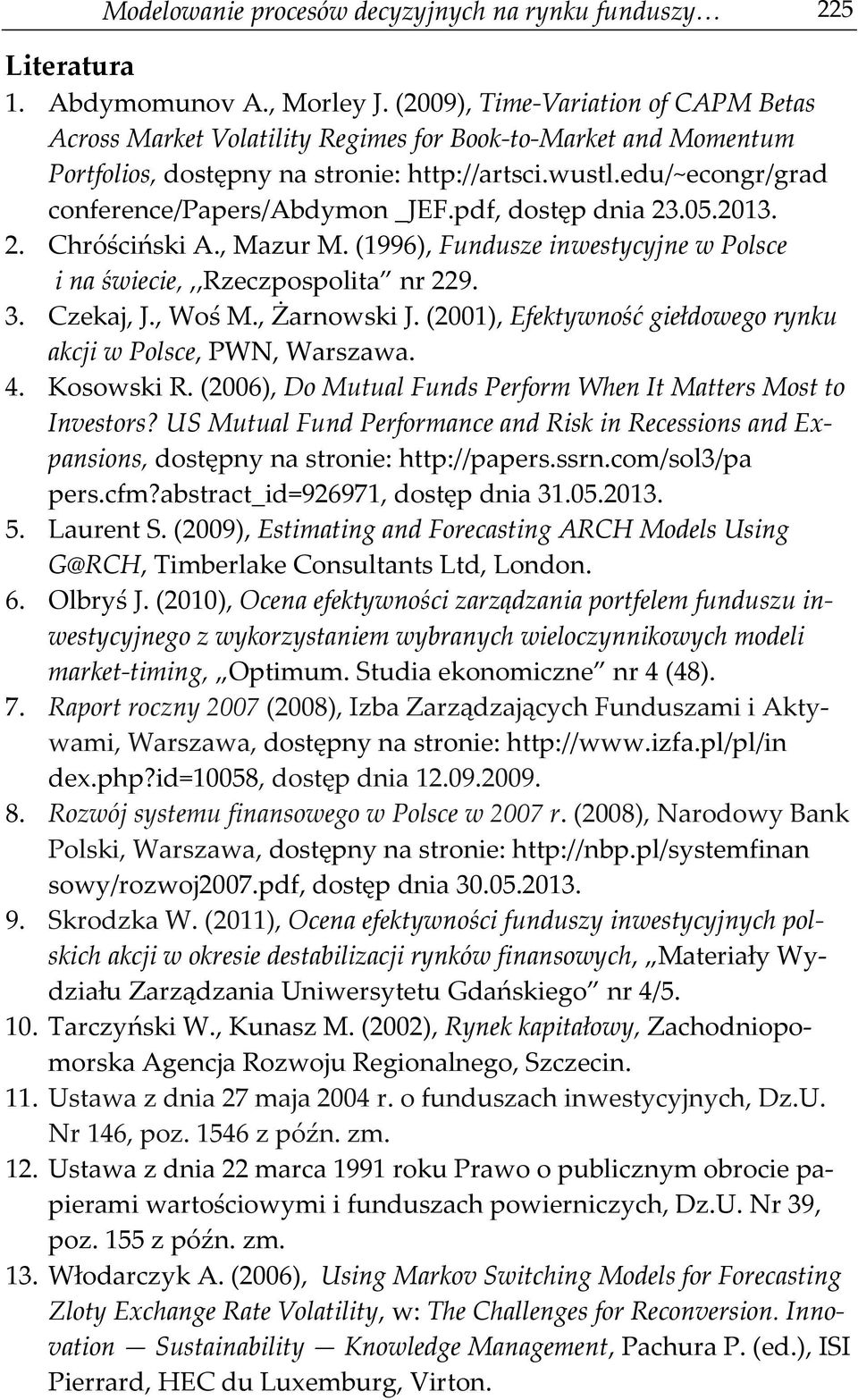 (200 Efekywność giełdowego ynku akcji w Polce PW Wazawa. 4. Koowki R. (2006 Do Muual Fund Pefom When I Mae Mo o Inveo? US Muual Fund Pefomance and Rik in Receion and Exanion doęny na onie: h://ae.n.com/ol3/a e.