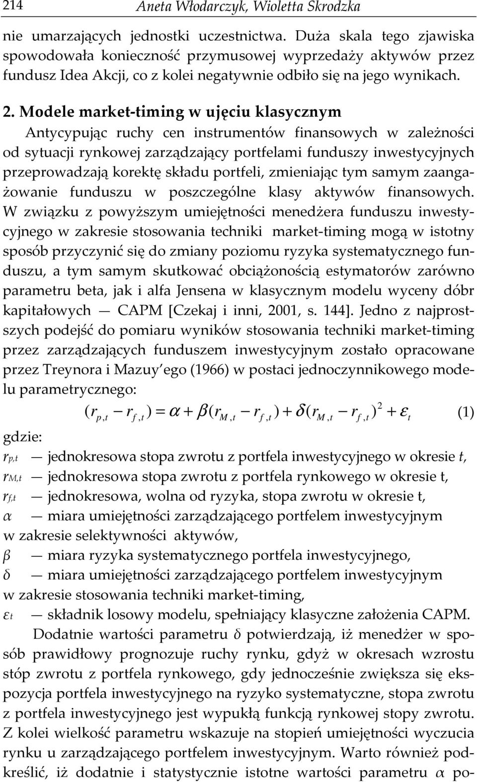 Modele make-iming w ujęciu klaycznym Anycyując uchy cen inumenów finanowych w zależności od yuacji ynkowej zaządzający ofelami funduzy inweycyjnych zeowadzają koekę kładu ofeli zmieniając ym amym