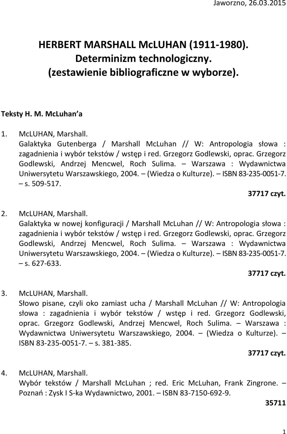 Warszawa : Wydawnictwa Uniwersytetu Warszawskiego, 2004. (Wiedza o Kulturze). ISBN 83-235-0051-7. s. 509-517. 2. McLUHAN, Marshall.