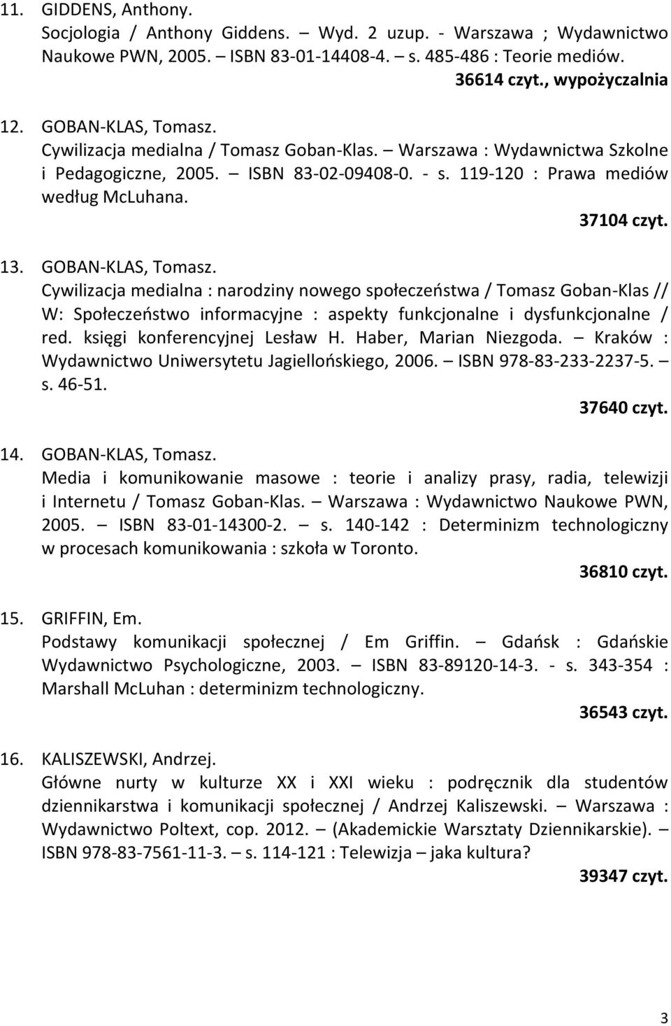 GOBAN-KLAS, Tomasz. Cywilizacja medialna : narodziny nowego społeczeństwa / Tomasz Goban-Klas // W: Społeczeństwo informacyjne : aspekty funkcjonalne i dysfunkcjonalne / red.