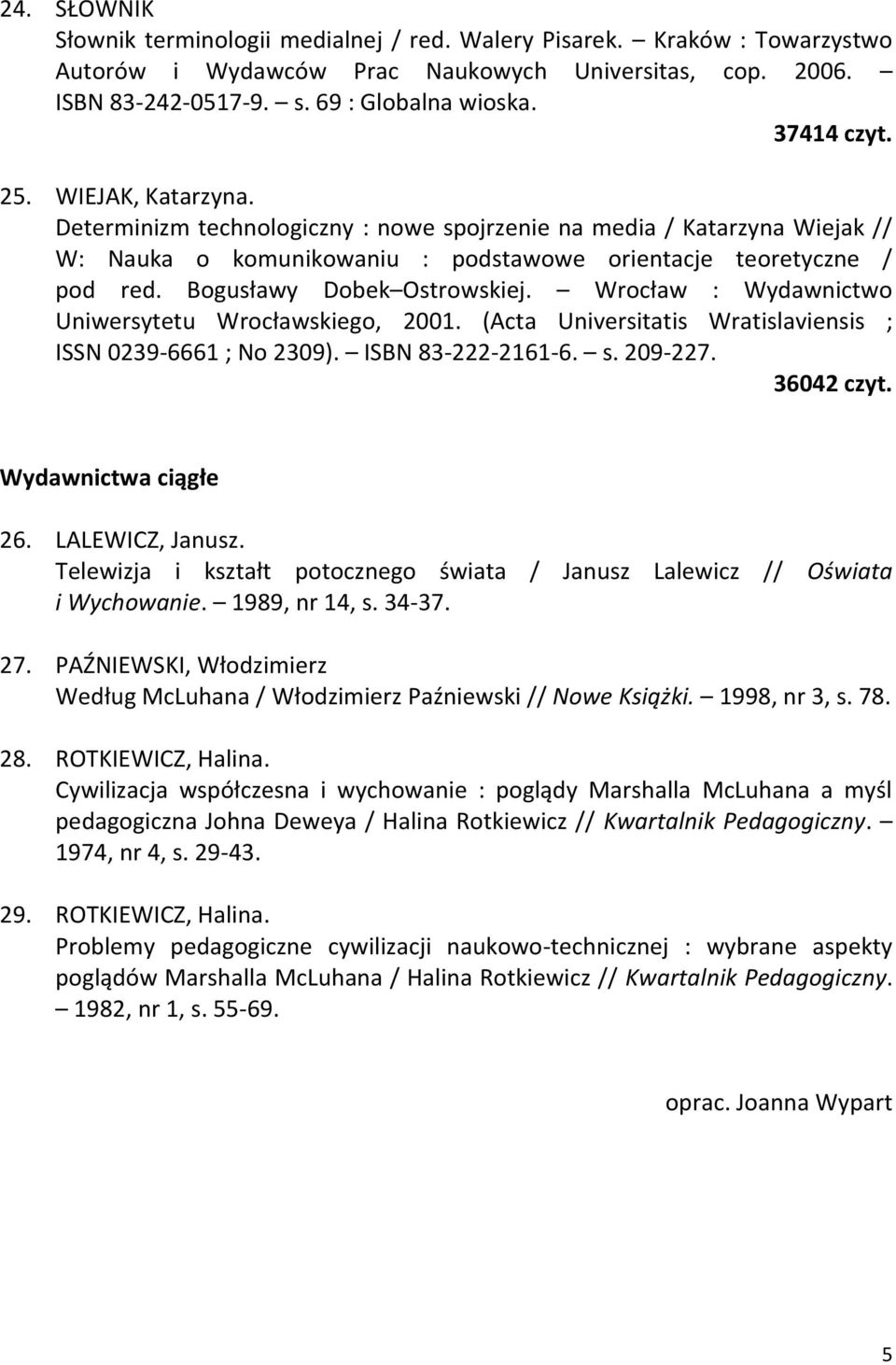 Bogusławy Dobek Ostrowskiej. Wrocław : Wydawnictwo Uniwersytetu Wrocławskiego, 2001. (Acta Universitatis Wratislaviensis ; ISSN 0239-6661 ; No 2309). ISBN 83-222-2161-6. s. 209-227. 36042 czyt.