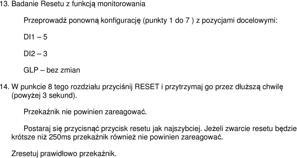 W punkcie 8 tego rozdziału przyciśnij RESET i przytrzymaj go przez dłuższą chwilę (powyżej 3 sekund).