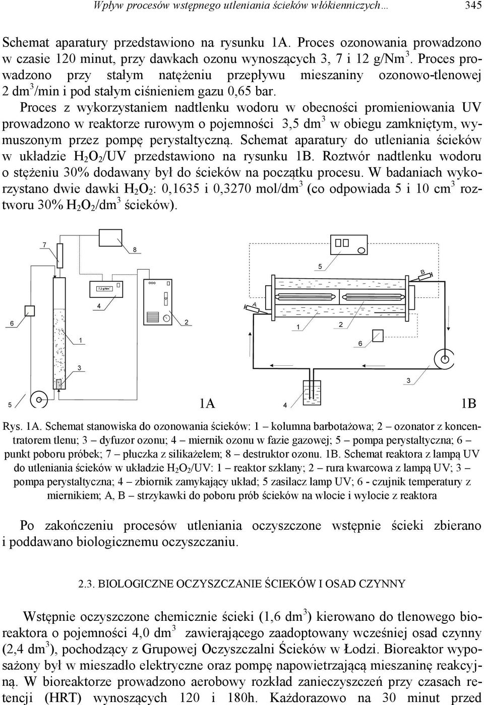 Proces prowadzono przy stałym natężeniu przepływu mieszaniny ozonowo-tlenowej 2 dm 3 /min i pod stałym ciśnieniem gazu 0,65 bar.