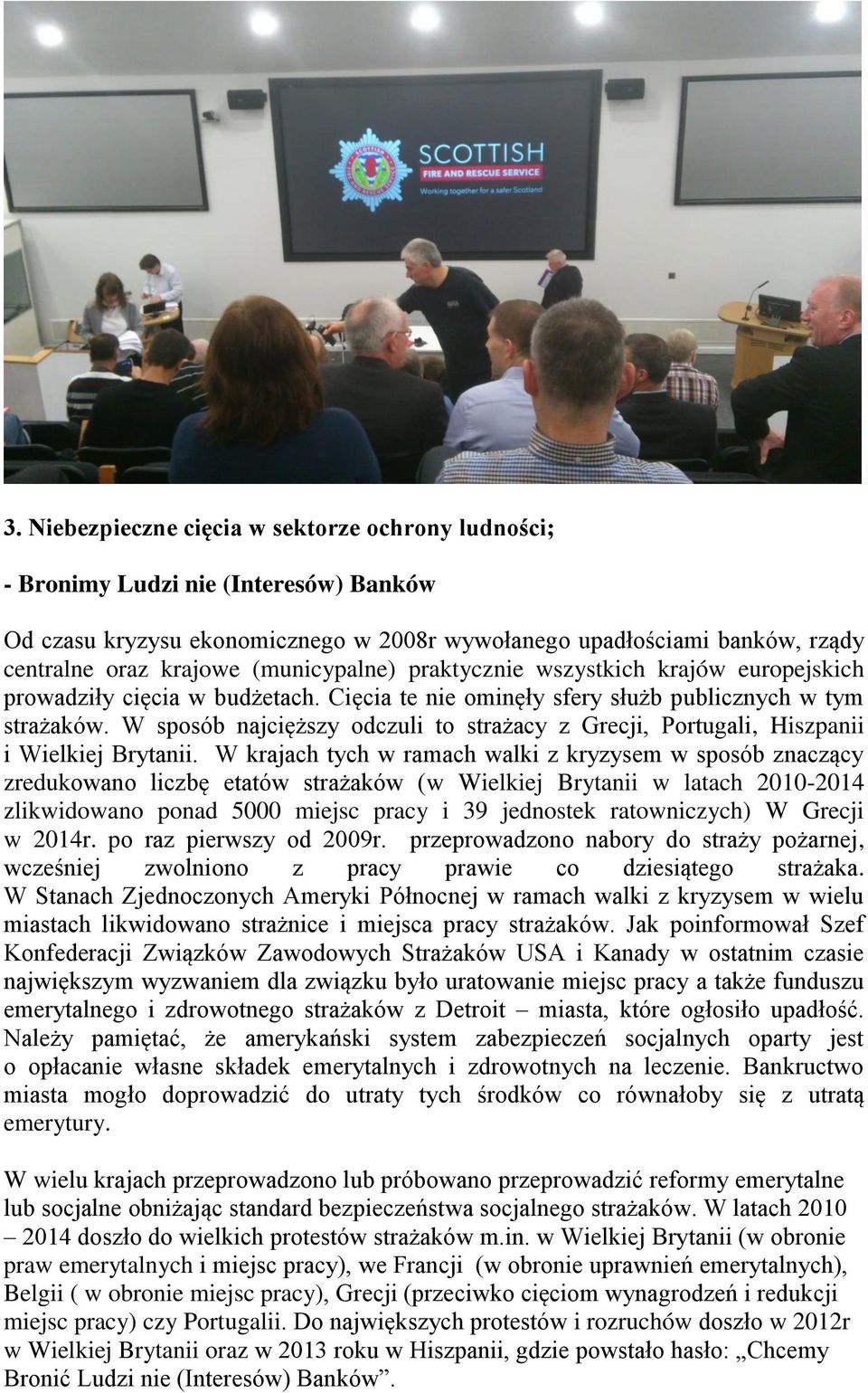 W sposób najcięższy odczuli to strażacy z Grecji, Portugali, Hiszpanii i Wielkiej Brytanii.