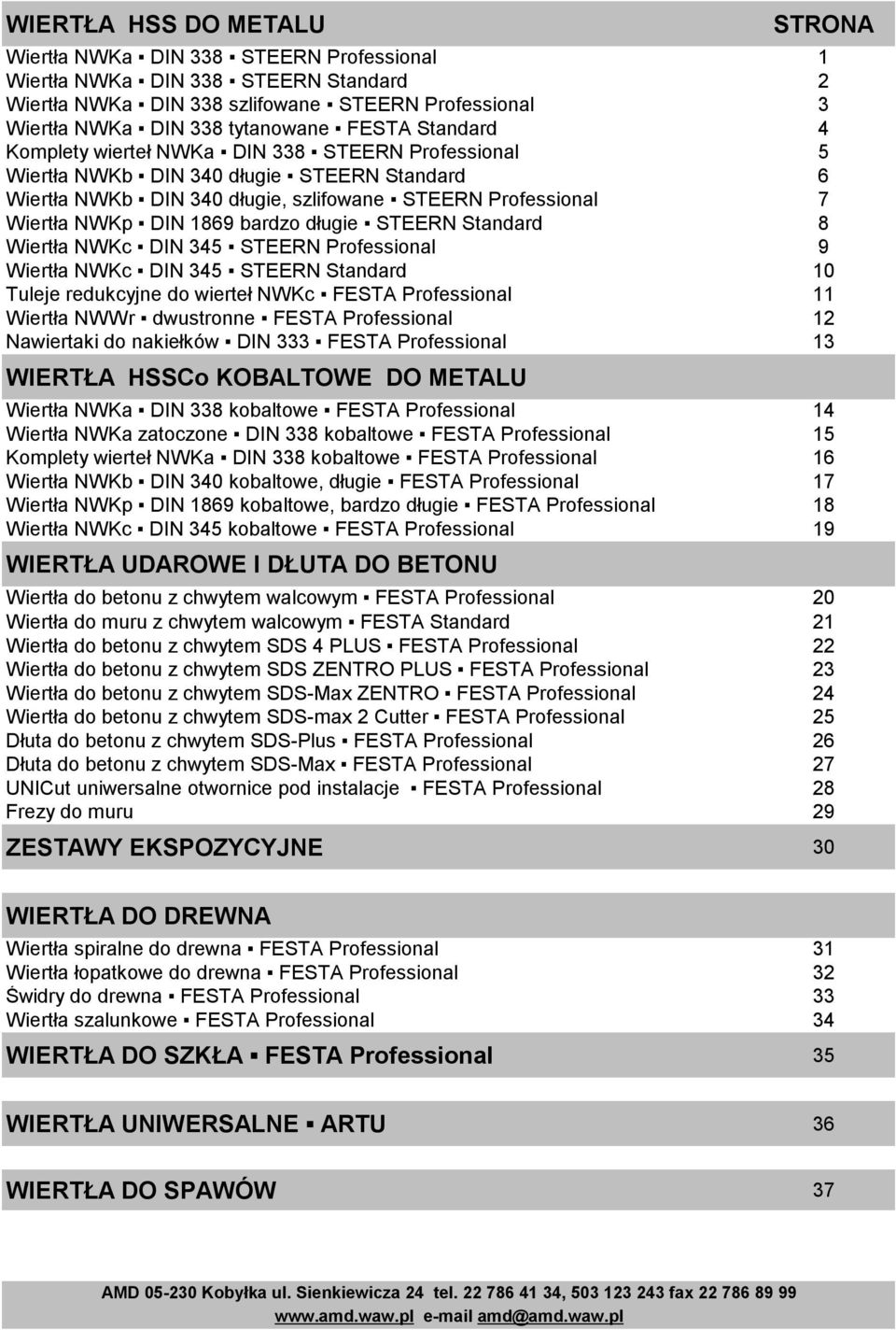 bardzo długie STEERN Standard 8 Wiertła NWKc DIN 345 STEERN Professional 9 Wiertła NWKc DIN 345 STEERN Standard 10 Tuleje redukcyjne do wierteł NWKc FESTA Professional 11 Wiertła NWWr dwustronne