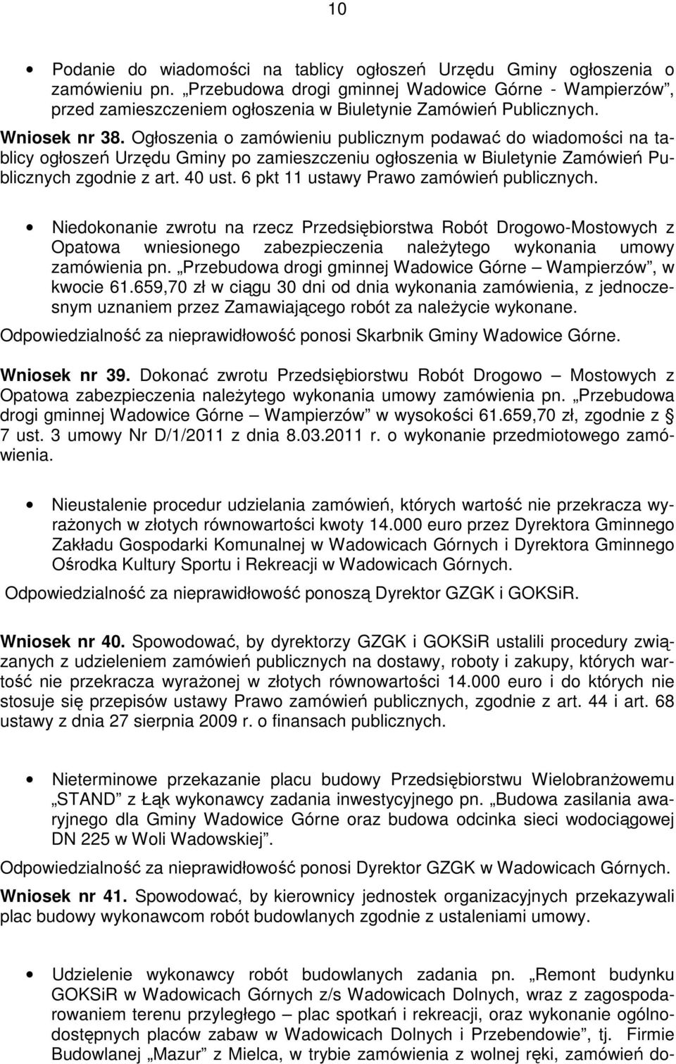 Ogłoszenia o zamówieniu publicznym podawać do wiadomości na tablicy ogłoszeń Urzędu Gminy po zamieszczeniu ogłoszenia w Biuletynie Zamówień Publicznych zgodnie z art. 40 ust.