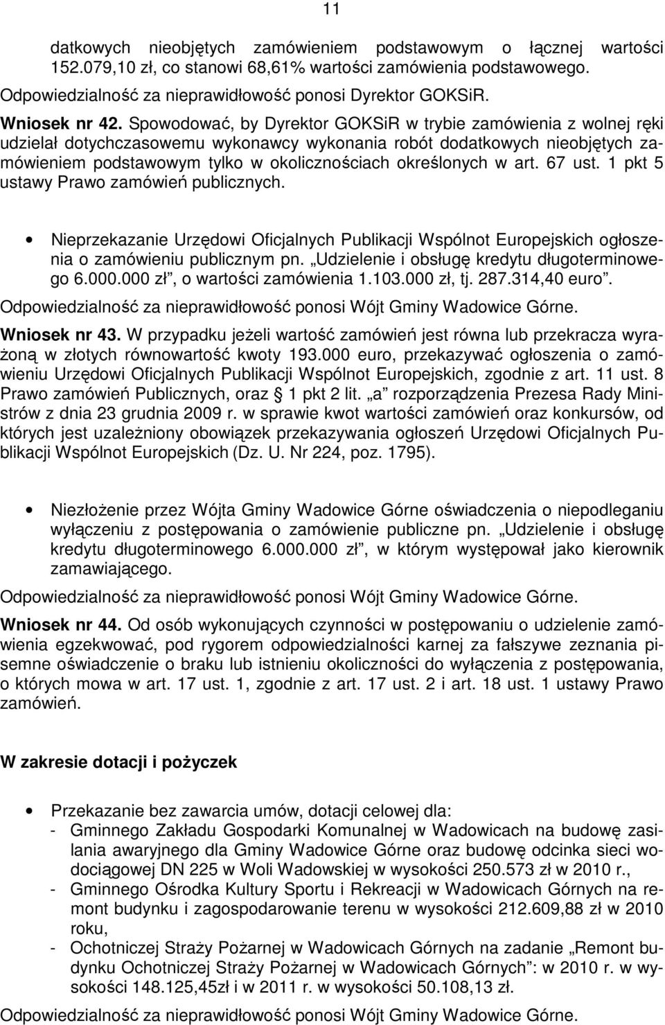 Spowodować, by Dyrektor GOKSiR w trybie zamówienia z wolnej ręki udzielał dotychczasowemu wykonawcy wykonania robót dodatkowych nieobjętych zamówieniem podstawowym tylko w okolicznościach określonych