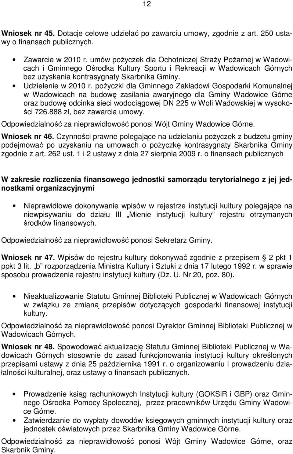 poŝyczki dla Gminnego Zakładowi Gospodarki Komunalnej w Wadowicach na budowę zasilania awaryjnego dla Gminy Wadowice Górne oraz budowę odcinka sieci wodociągowej DN 225 w Woli Wadowskiej w wysokości