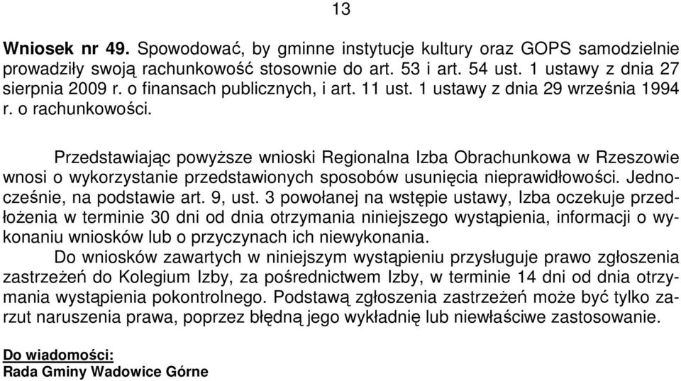 Przedstawiając powyŝsze wnioski Regionalna Izba Obrachunkowa w Rzeszowie wnosi o wykorzystanie przedstawionych sposobów usunięcia nieprawidłowości. Jednocześnie, na podstawie art. 9, ust.