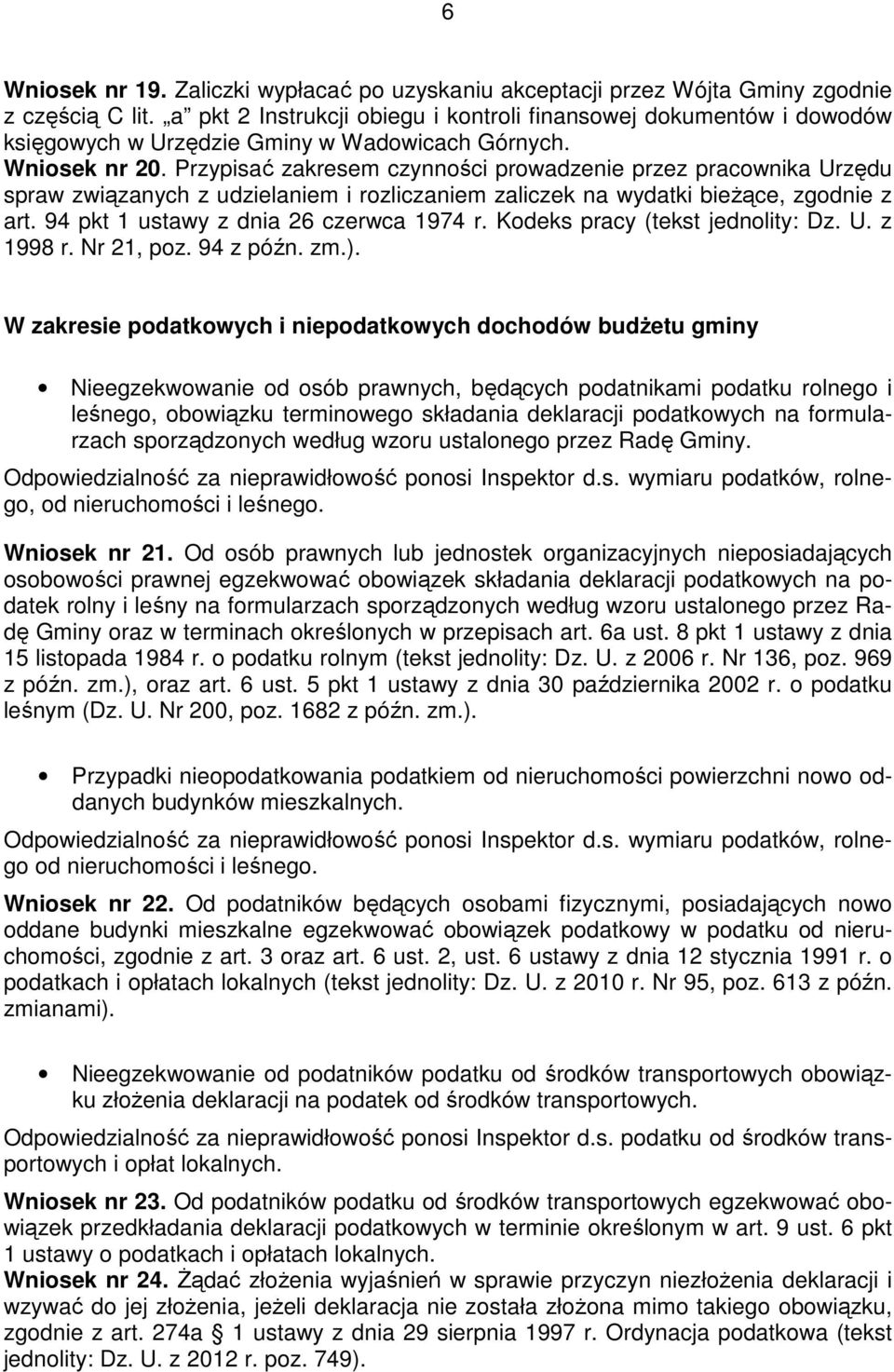 Przypisać zakresem czynności prowadzenie przez pracownika Urzędu spraw związanych z udzielaniem i rozliczaniem zaliczek na wydatki bieŝące, zgodnie z art. 94 pkt 1 ustawy z dnia 26 czerwca 1974 r.