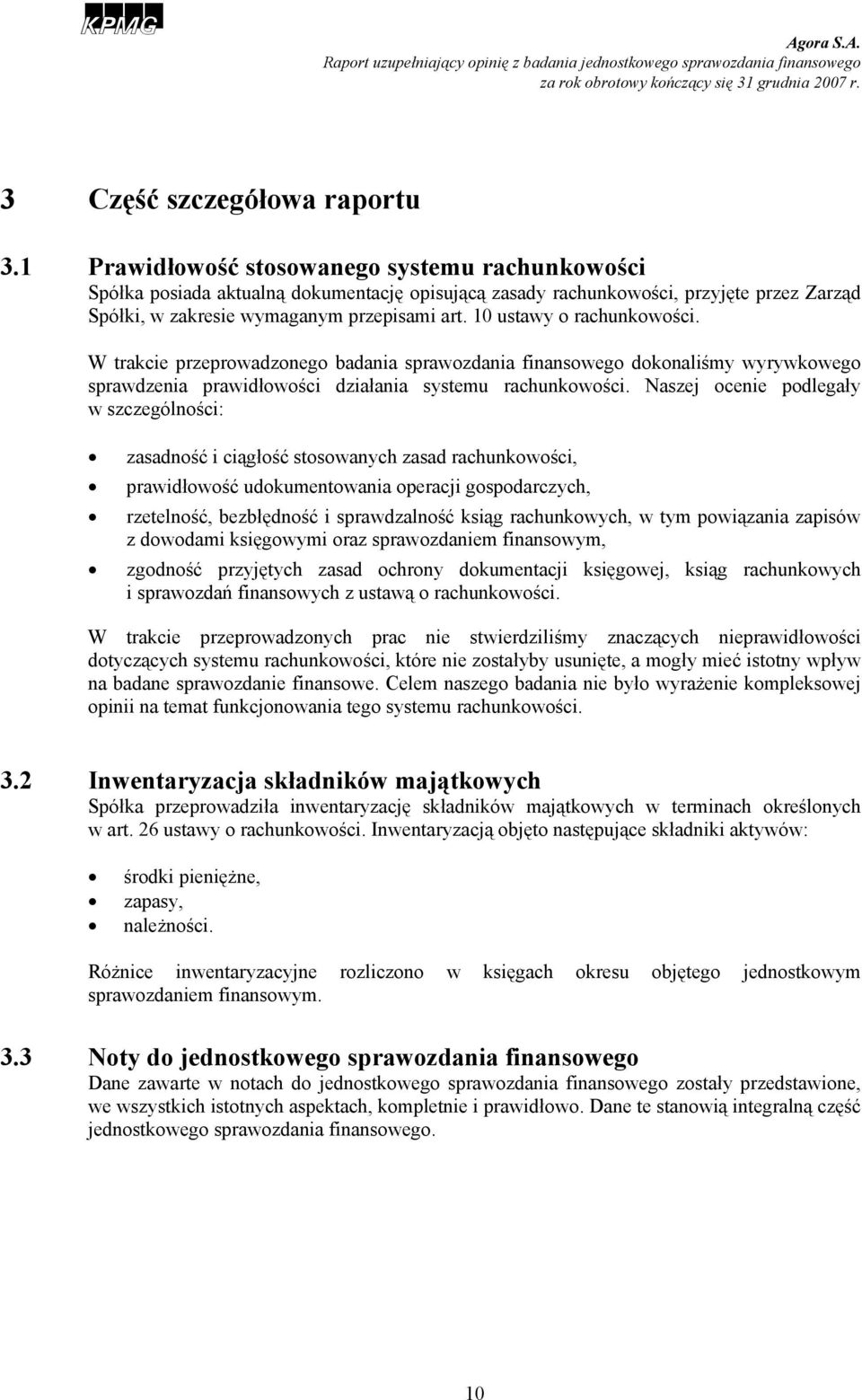 10 ustawy o rachunkowości. W trakcie przeprowadzonego badania sprawozdania finansowego dokonaliśmy wyrywkowego sprawdzenia prawidłowości działania systemu rachunkowości.
