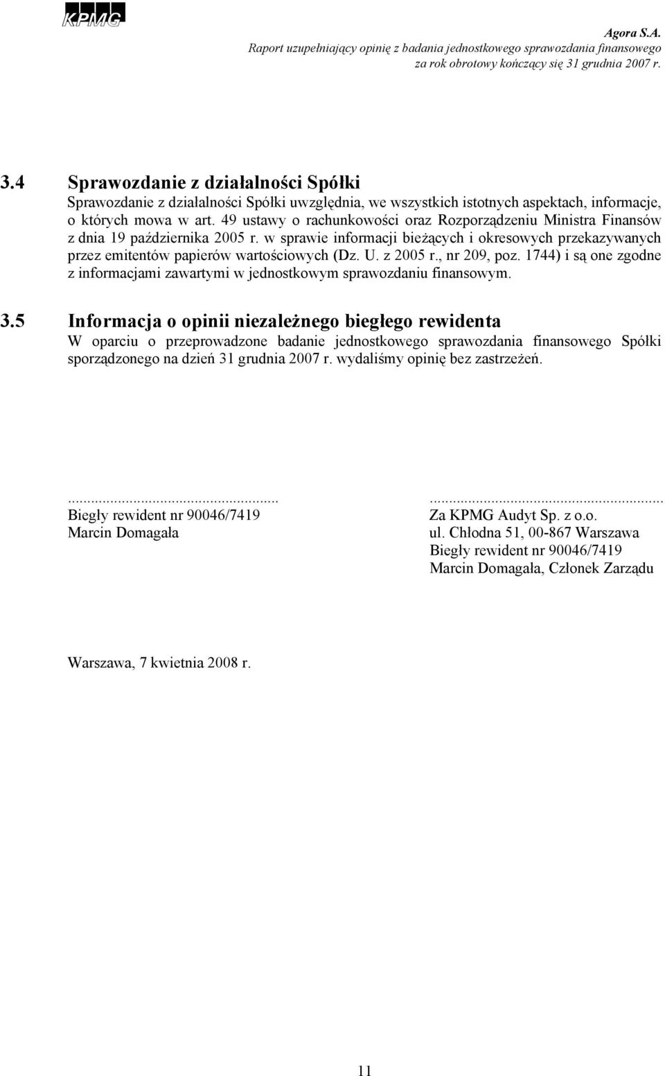 z 2005 r., nr 209, poz. 1744) i są one zgodne z informacjami zawartymi w jednostkowym sprawozdaniu finansowym. 3.