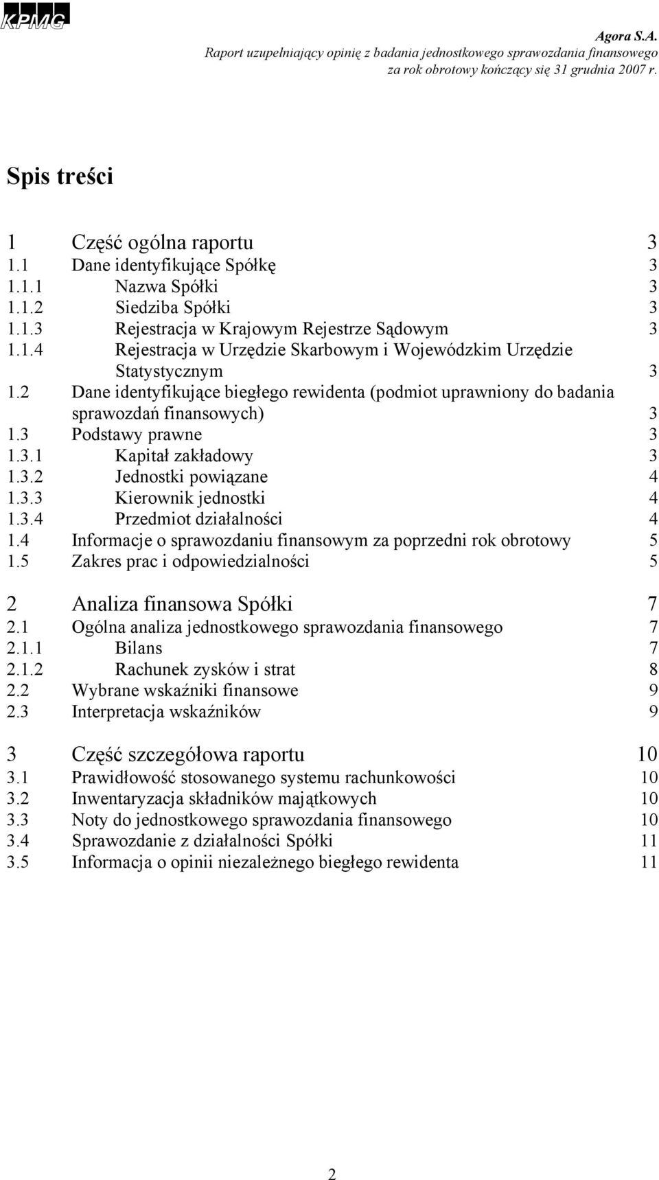 3.4 Przedmiot działalności 4 1.4 Informacje o sprawozdaniu finansowym za poprzedni rok obrotowy 5 1.5 Zakres prac i odpowiedzialności 5 2 Analiza finansowa Spółki 7 2.