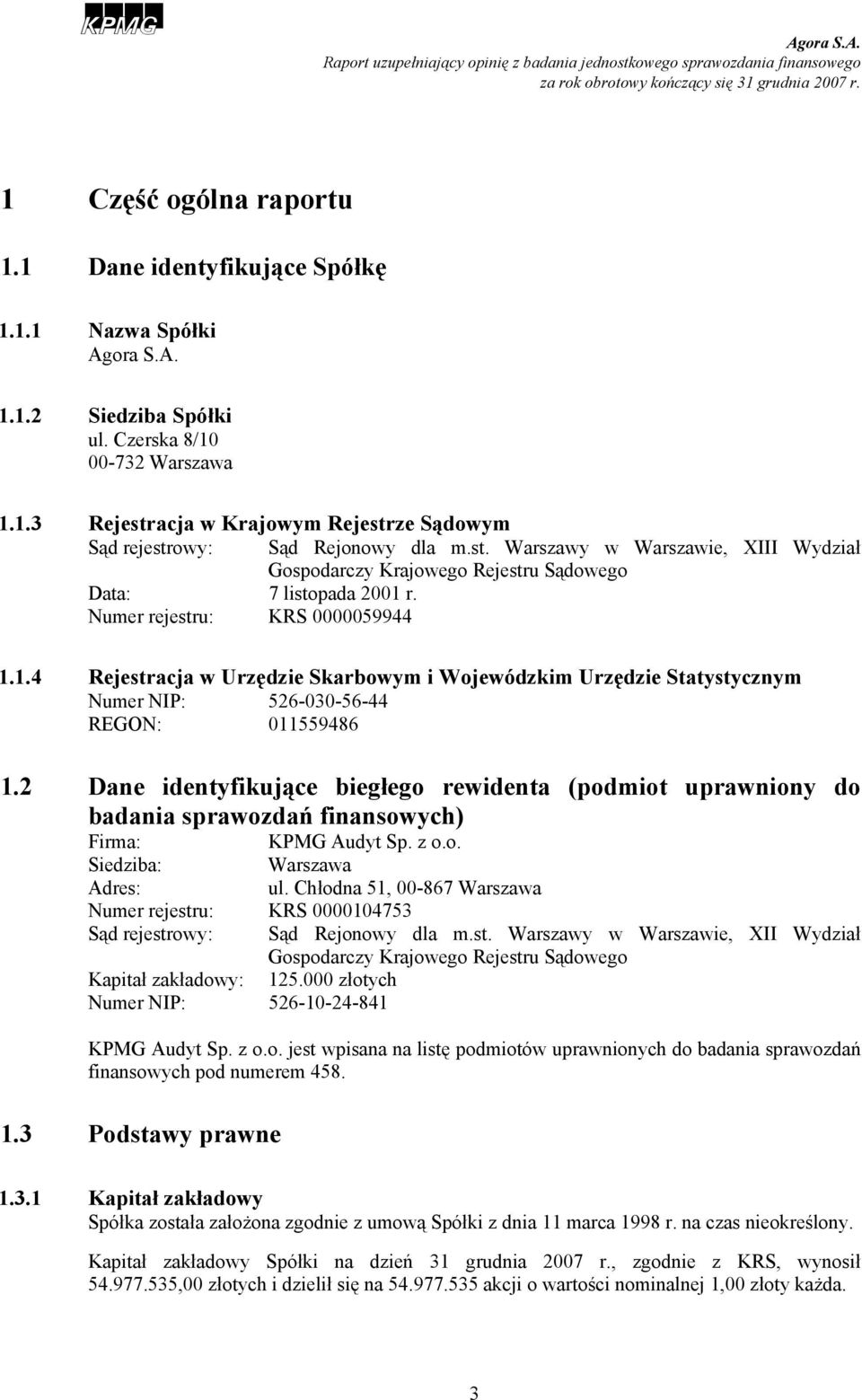 1.4 Rejestracja w Urzędzie Skarbowym i Wojewódzkim Urzędzie Statystycznym Numer NIP: 526-030-56-44 REGON: 011559486 1.