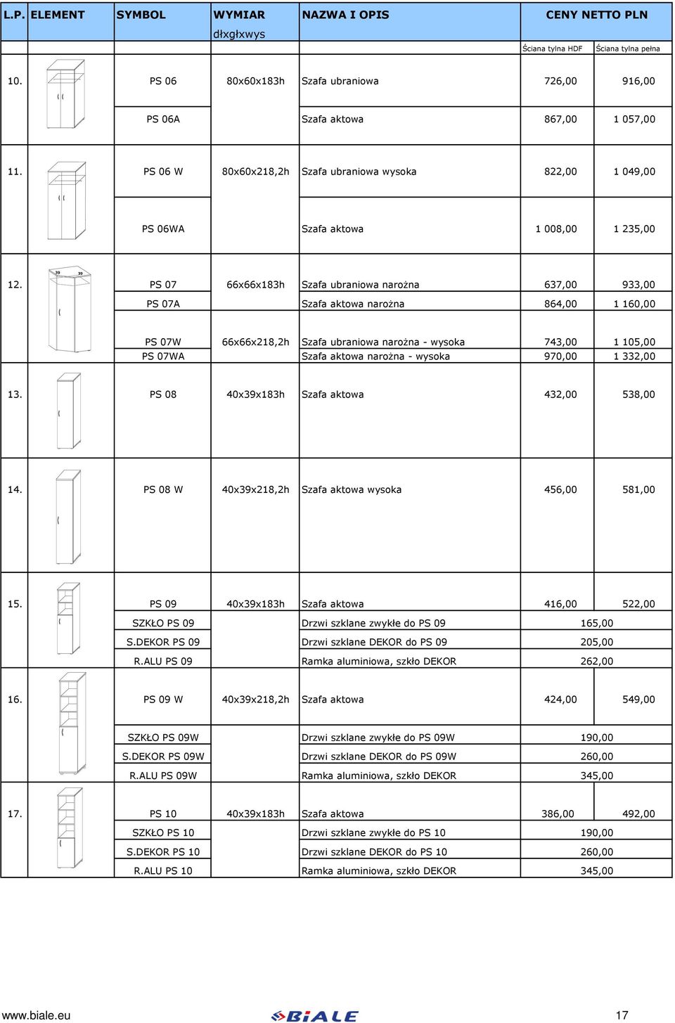 PS 07 66x66x183h Szafa ubraniowa narożna 637,00 933,00 PS 07A Szafa aktowa narożna 864,00 1 160,00 PS 07W 66x66x218,2h Szafa ubraniowa narożna - wysoka 743,00 1 105,00 PS 07WA Szafa aktowa narożna -