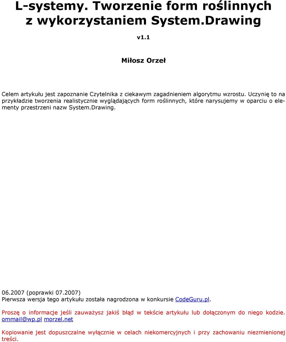 Uczynię to na przykładzie tworzenia realistycznie wyglądających form roślinnych, które narysujemy w oparciu o elementy przestrzeni nazw System.Drawing. 06.