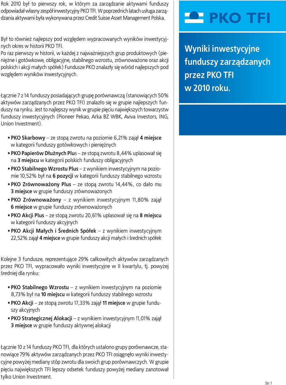 Był to również najlepszy pod względem wypracowanych wyników inwestycyjnych okres w historii PKO TFI.