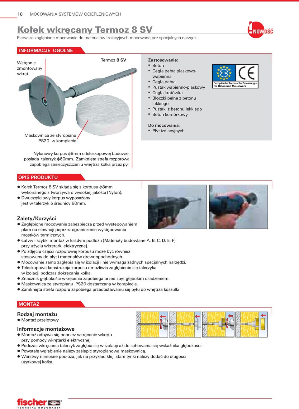Maskownica ze styropianu PS20 w komplecie Termoz 8 SV Zastosowanie: Beton Cegła pełna piaskowowapienna Cegła pełna Pustak wapienno-piaskowy Cegła kratówka Bloczki pełne z betonu lekkiego Pustaki z