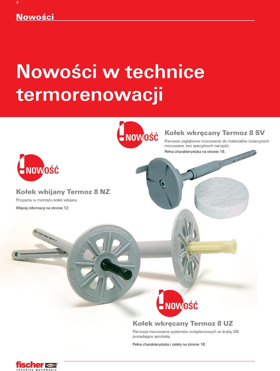 NOWOÂå Kołek wbijany Termoz 8 NZ Przyjazny w montażu kołek wbijany. Więcej informacji na stronie 12.