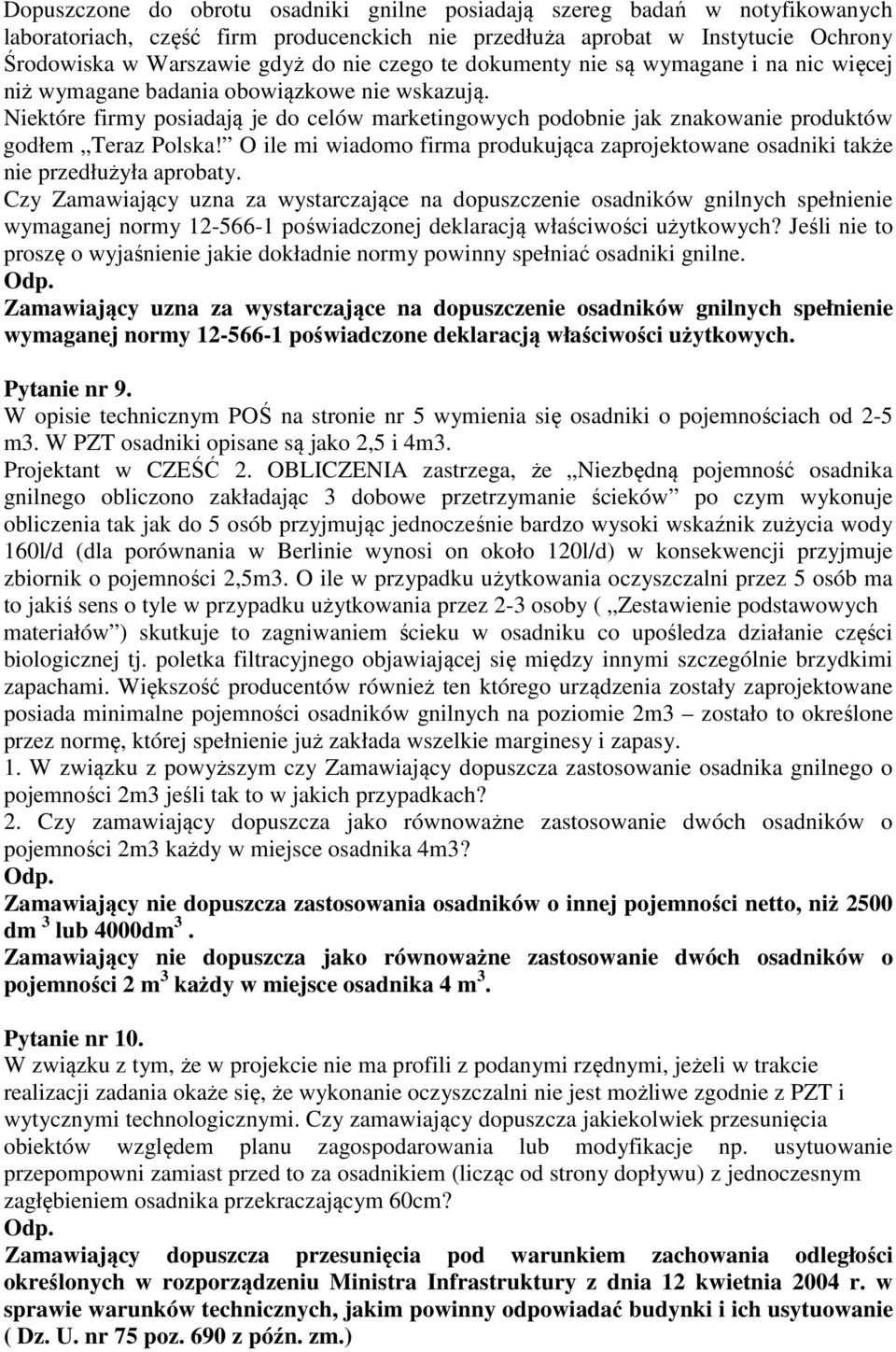 Niektóre firmy posiadają je do celów marketingowych podobnie jak znakowanie produktów godłem Teraz Polska! O ile mi wiadomo firma produkująca zaprojektowane osadniki także nie przedłużyła aprobaty.