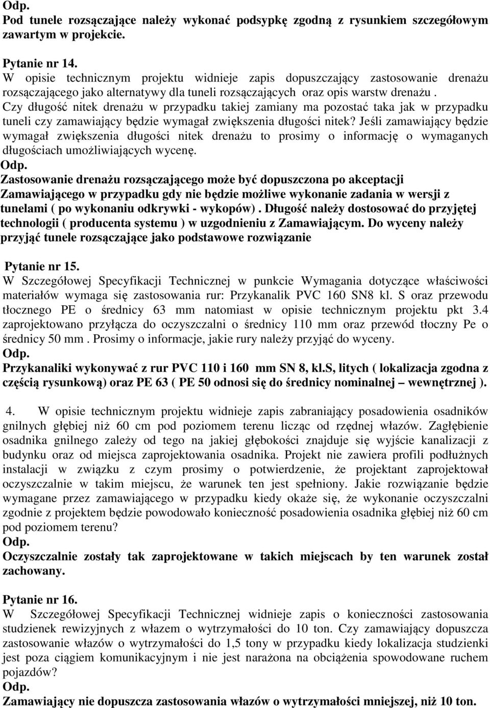 Czy długość nitek drenażu w przypadku takiej zamiany ma pozostać taka jak w przypadku tuneli czy zamawiający będzie wymagał zwiększenia długości nitek?