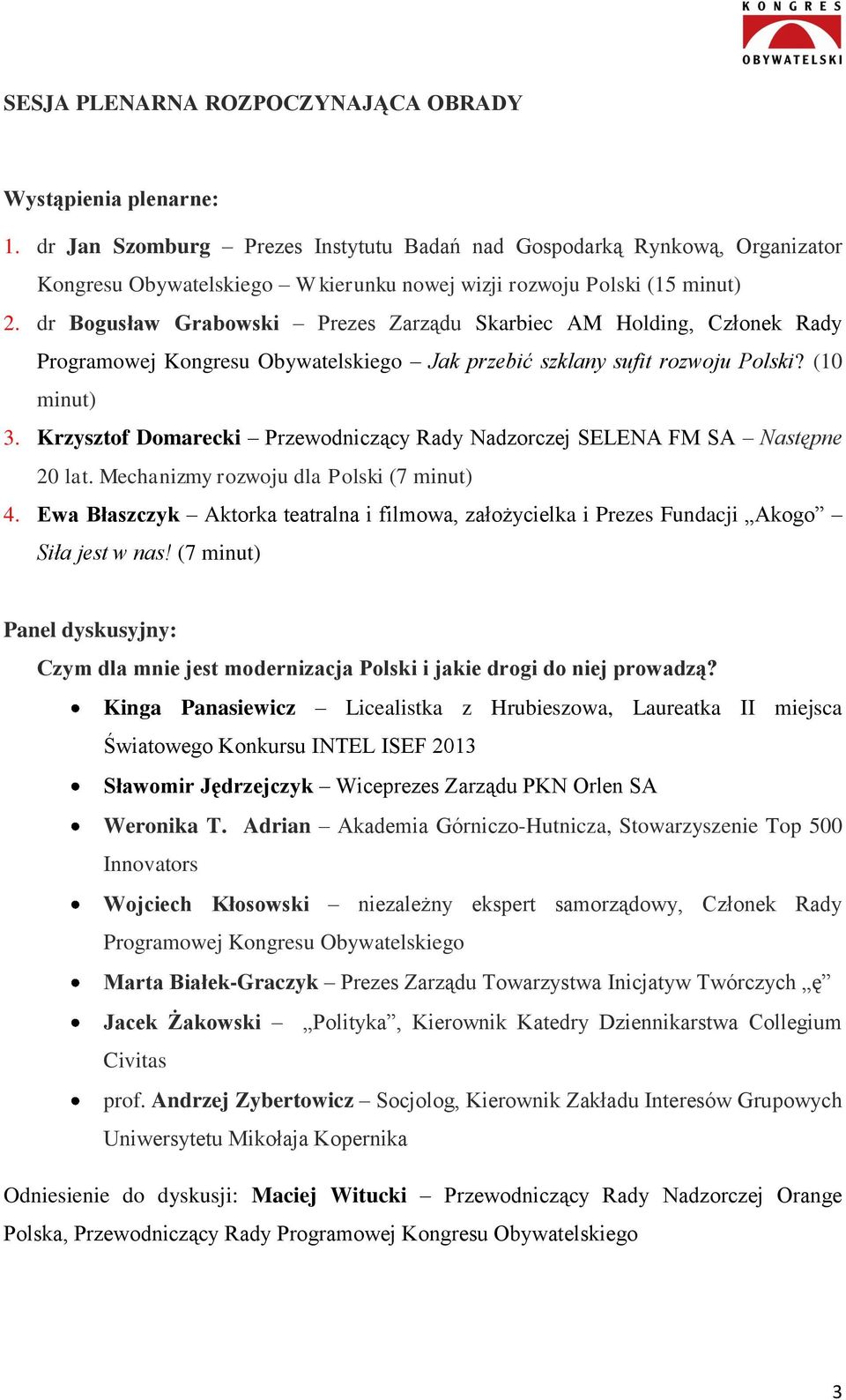 dr Bogusław Grabowski Prezes Zarządu Skarbiec AM Holding, Członek Rady Programowej Kongresu Obywatelskiego Jak przebić szklany sufit rozwoju Polski? (10 minut) 3.