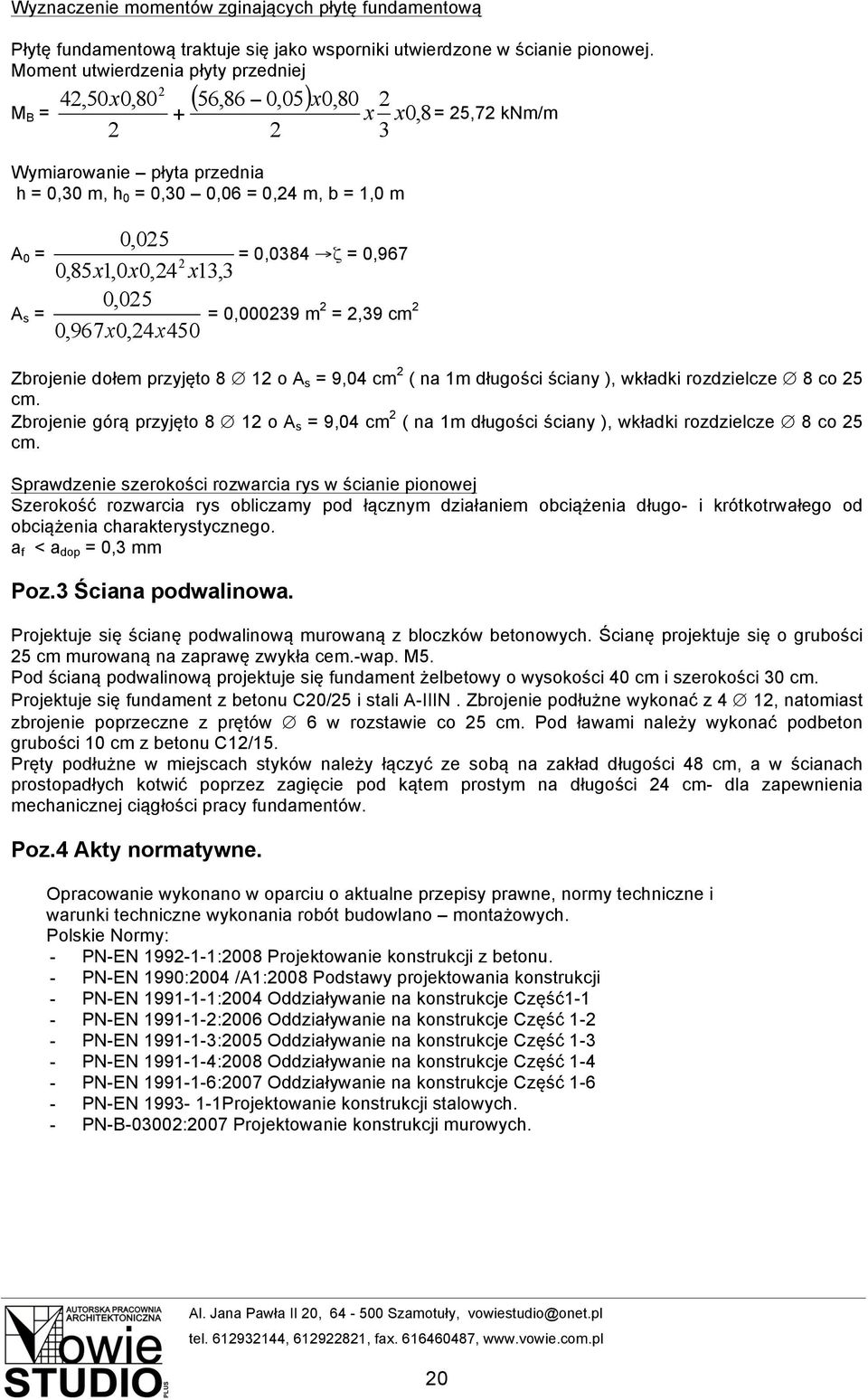 x0,4 x13,3 0,05 0,967x0,4x450 = 0,0384 ζ = 0,967 = 0,00039 m =,39 cm Zbrojenie dołem przyjęto 8 1 o A s = 9,04 cm ( na 1m długości ściany ), wkładki rozdzielcze 8 co 5 cm.