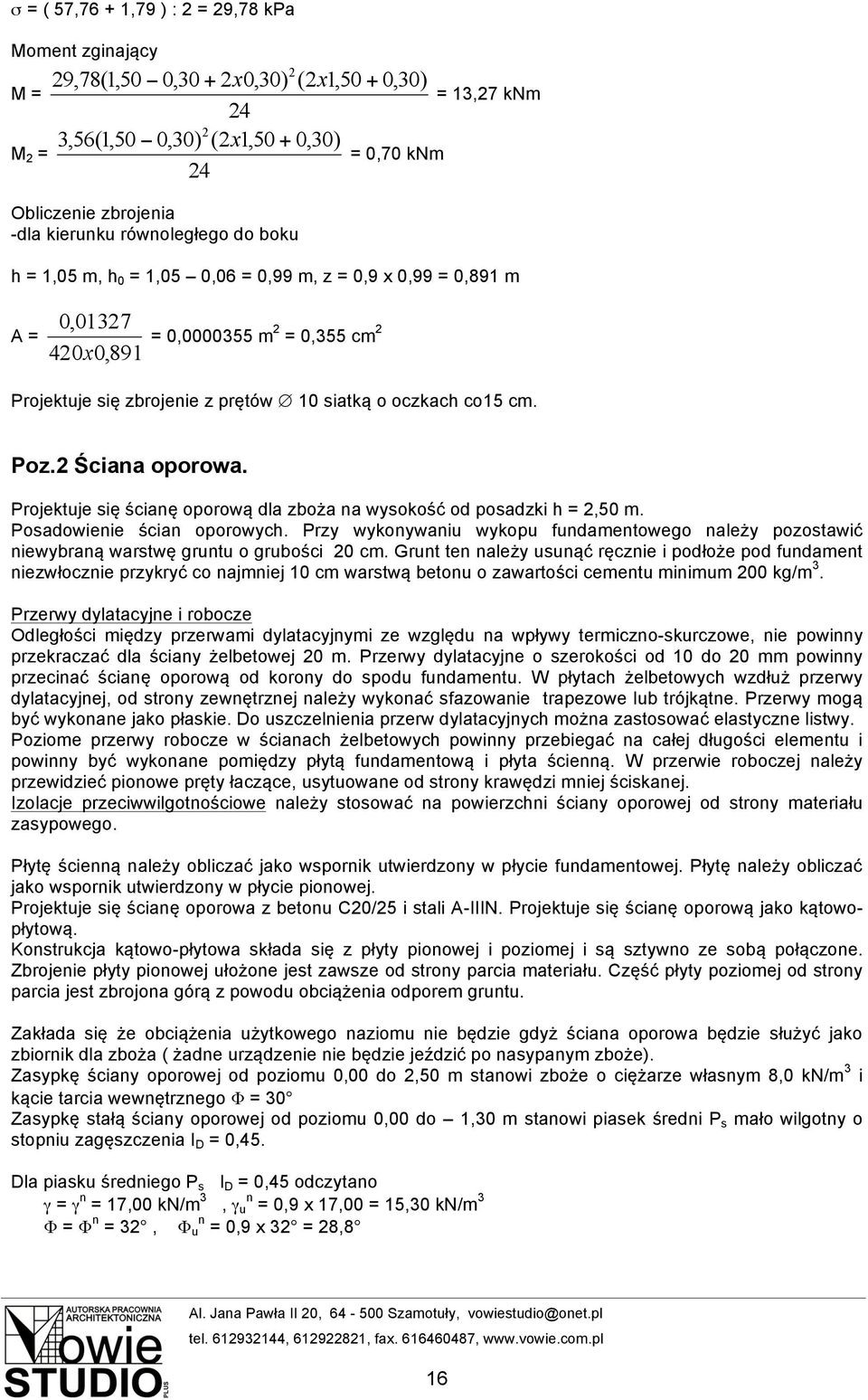 Projektuje się ścianę oporową dla zboża na wysokość od posadzki h =,50 m. Posadowienie ścian oporowych.